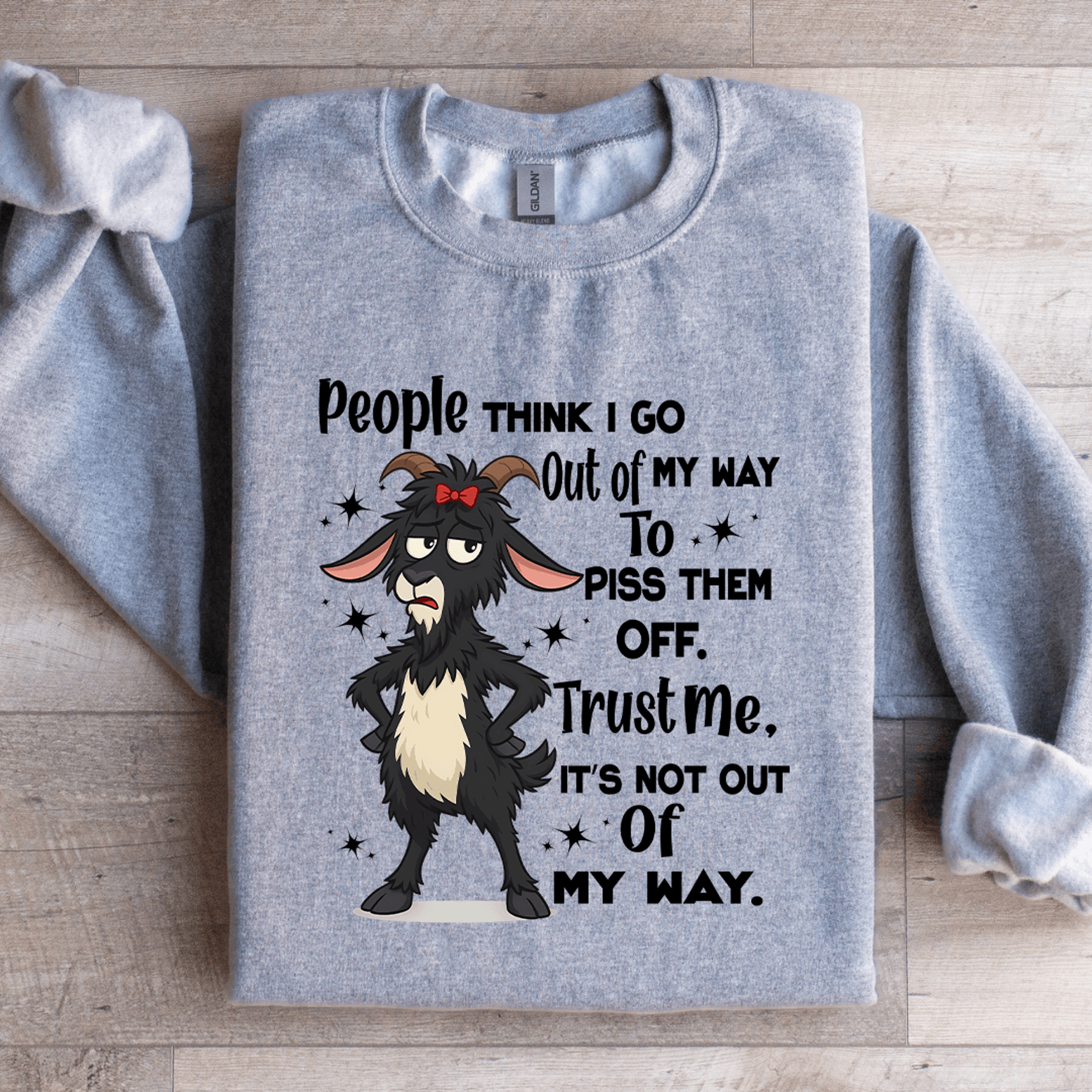 people think i go out of my way to piss them off trust sweatshirt
