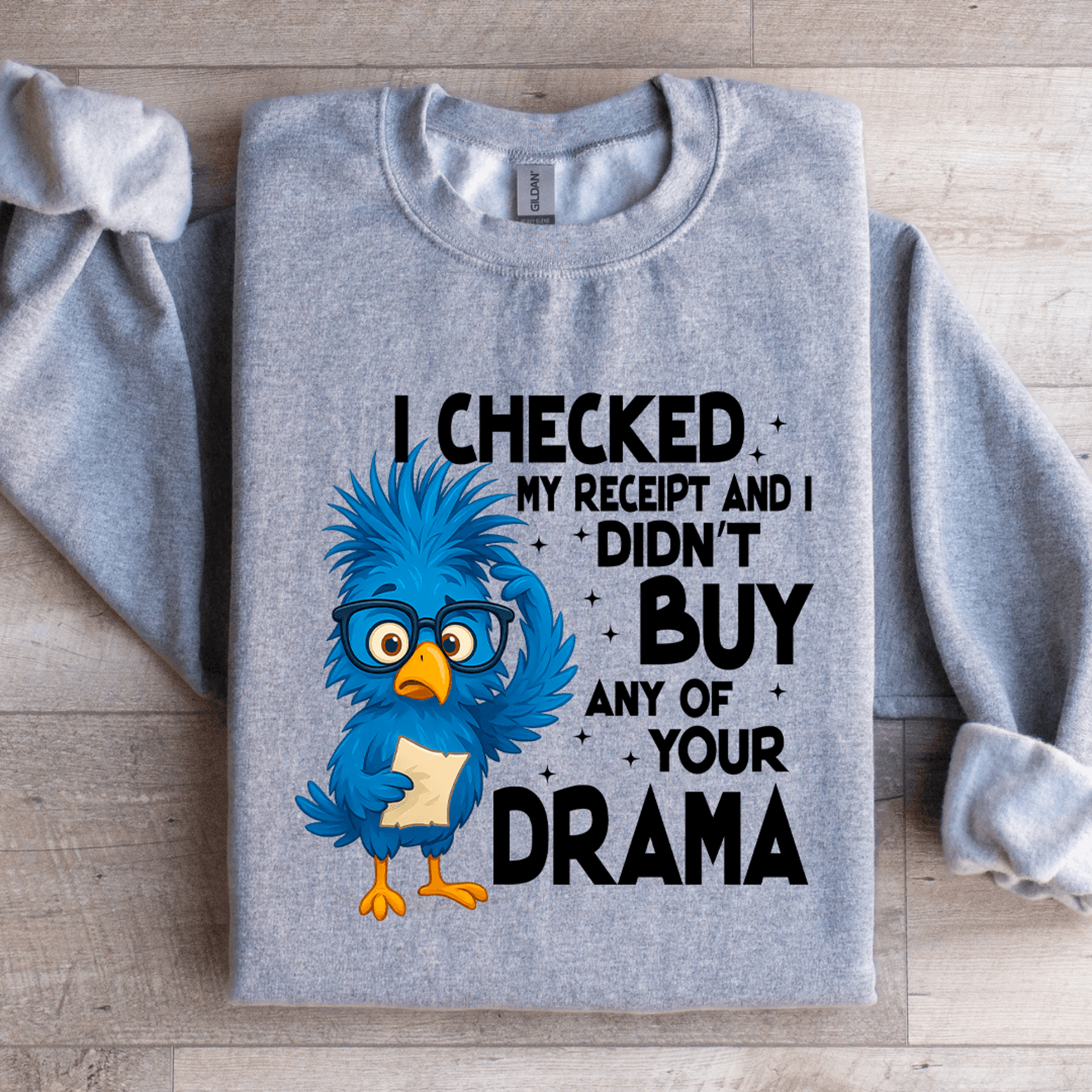 i checked my receipt and i didnt buy any of your drama sweatshirt