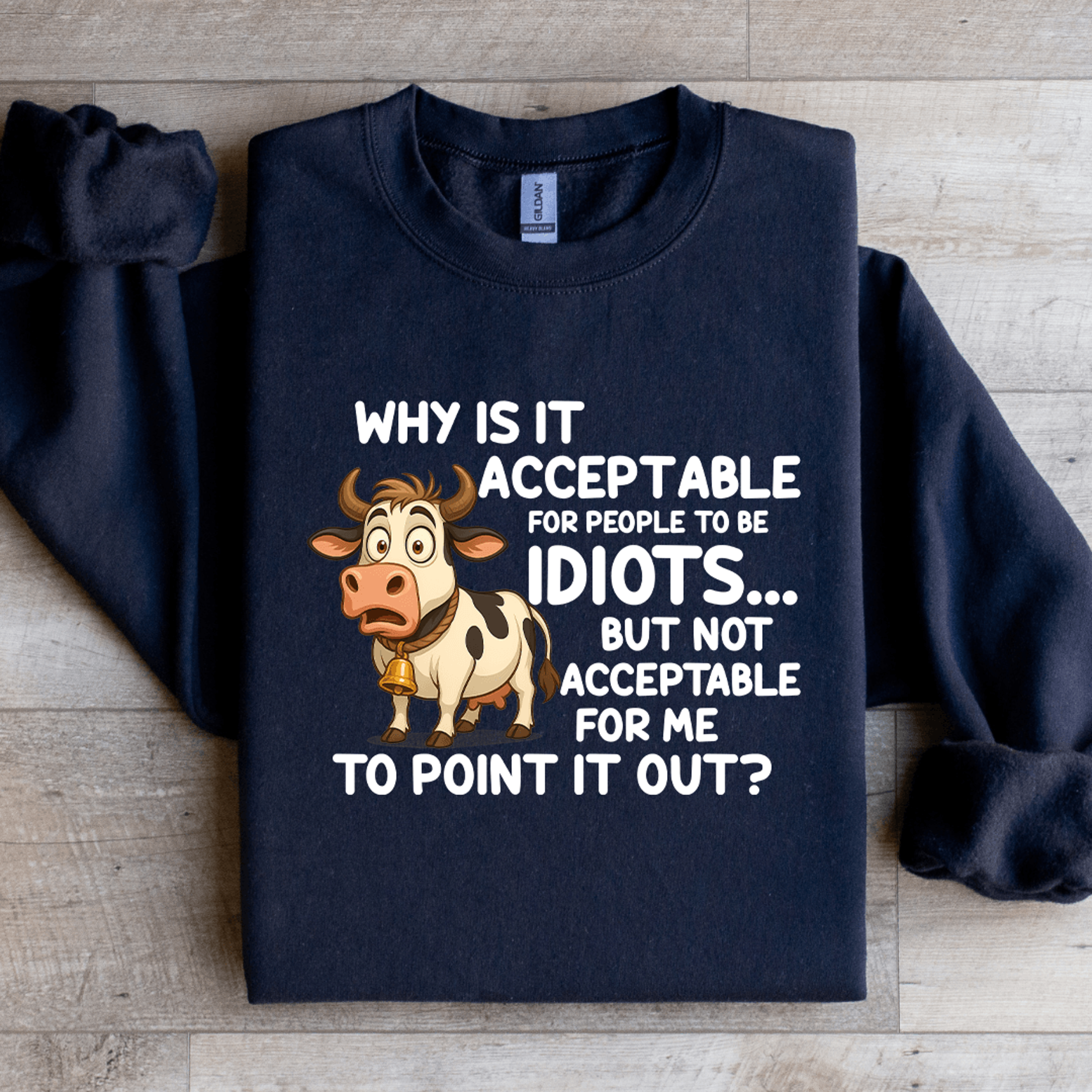 why is it acceptable for people to be idiots sweatshirt
