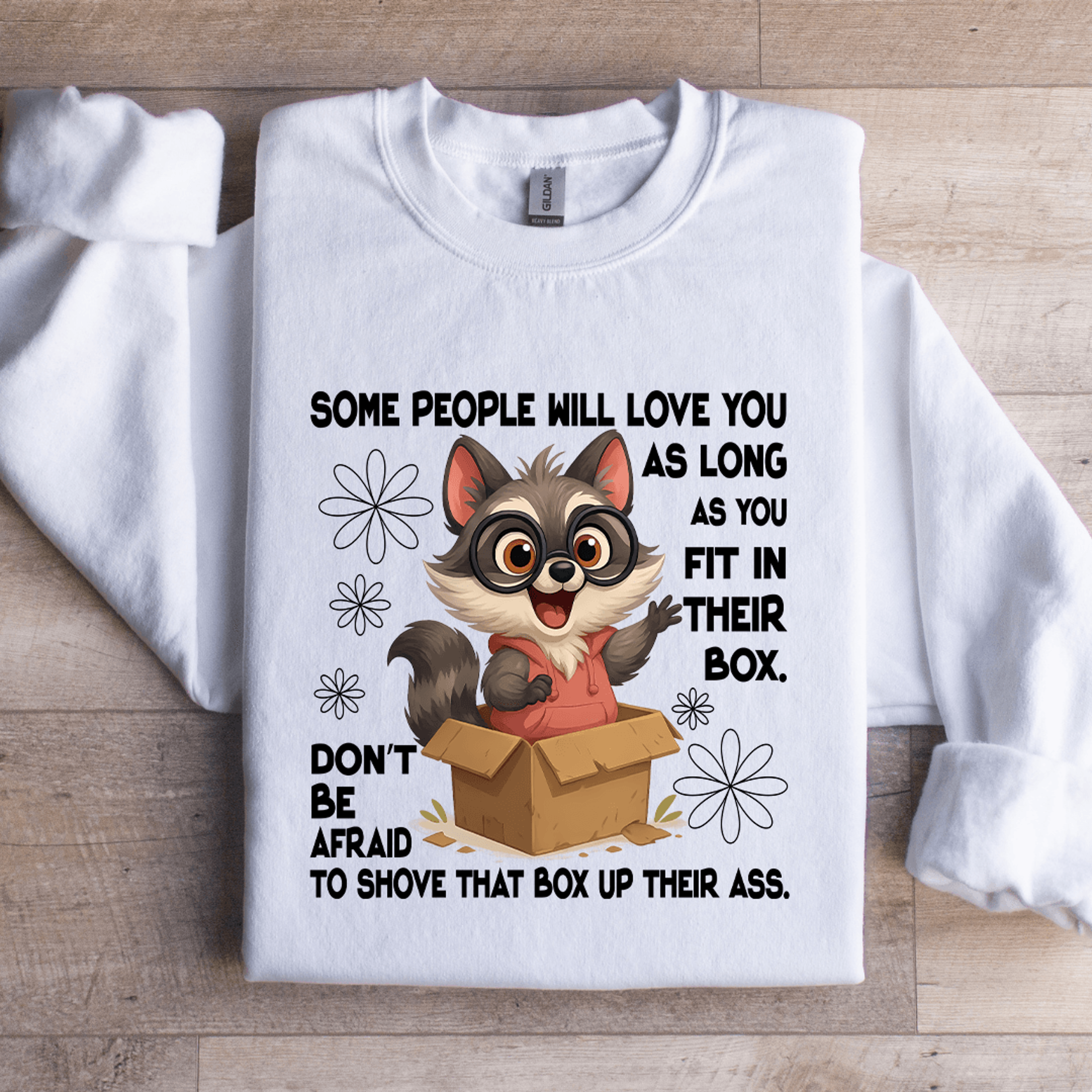 some people will love you as long as you fit in their box sweatshirt