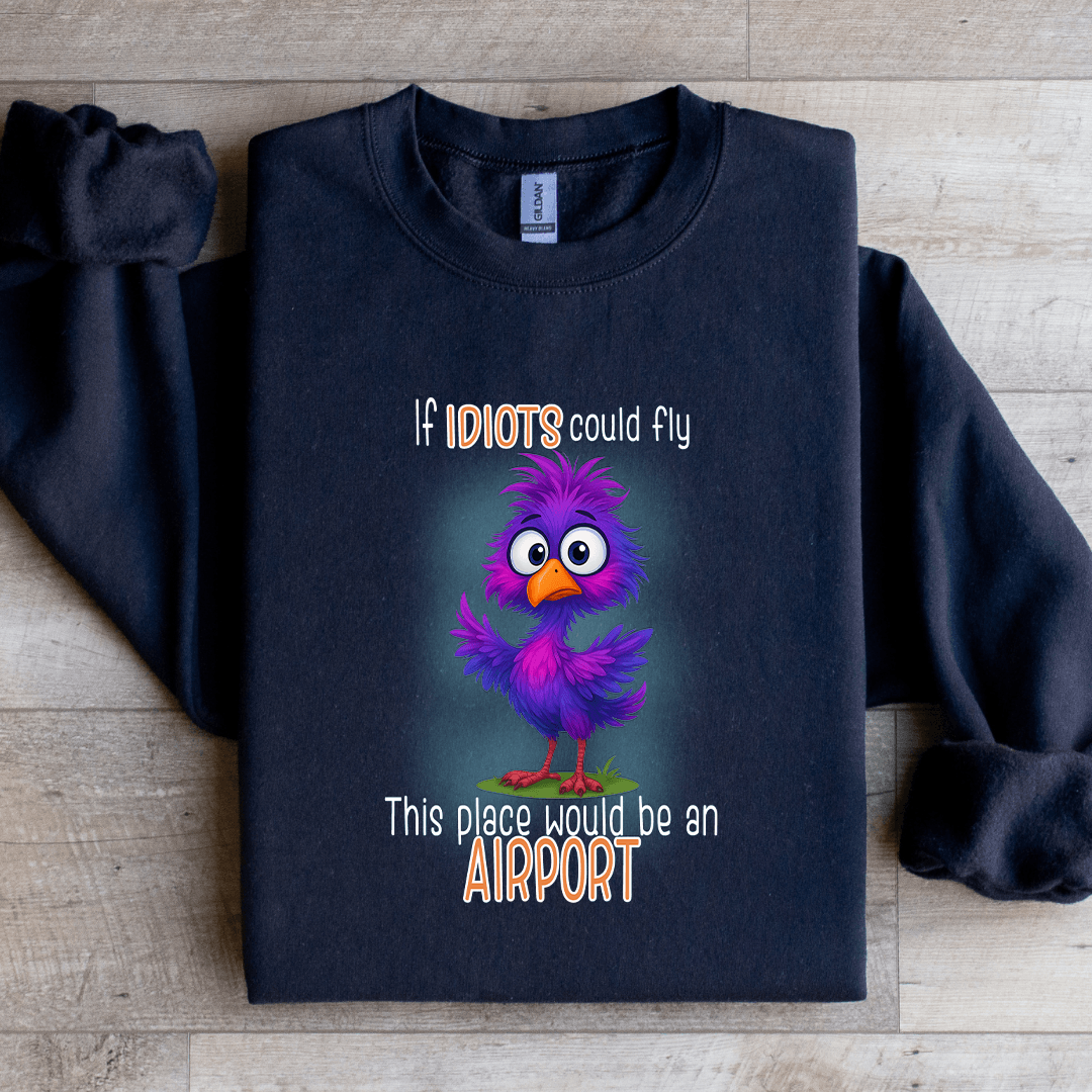if idiots could fly this place would be an airport sweatshirt