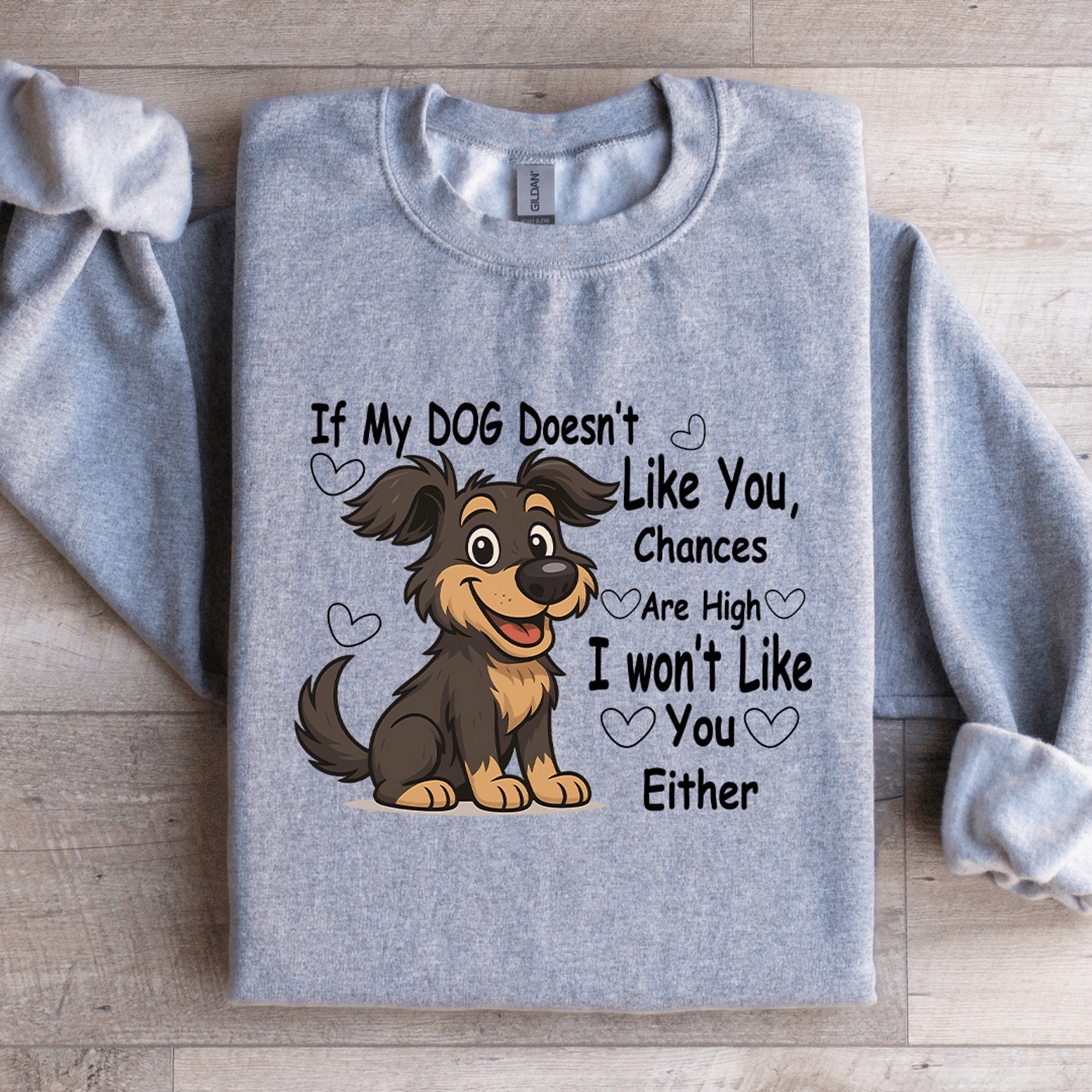 if my dog doesn't like you chances are high sweatshirt