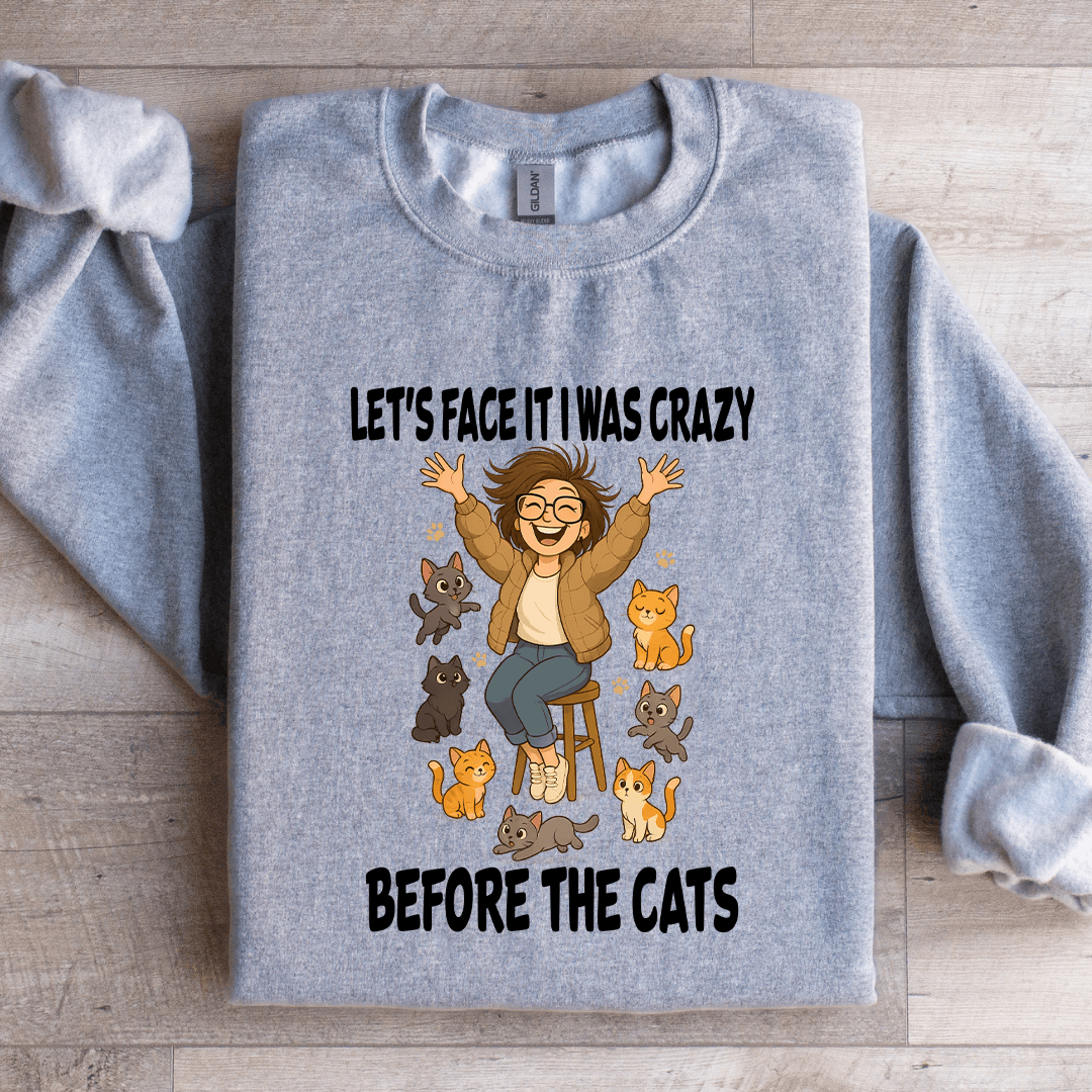let's face it i was crazy before the cats sweatshirt