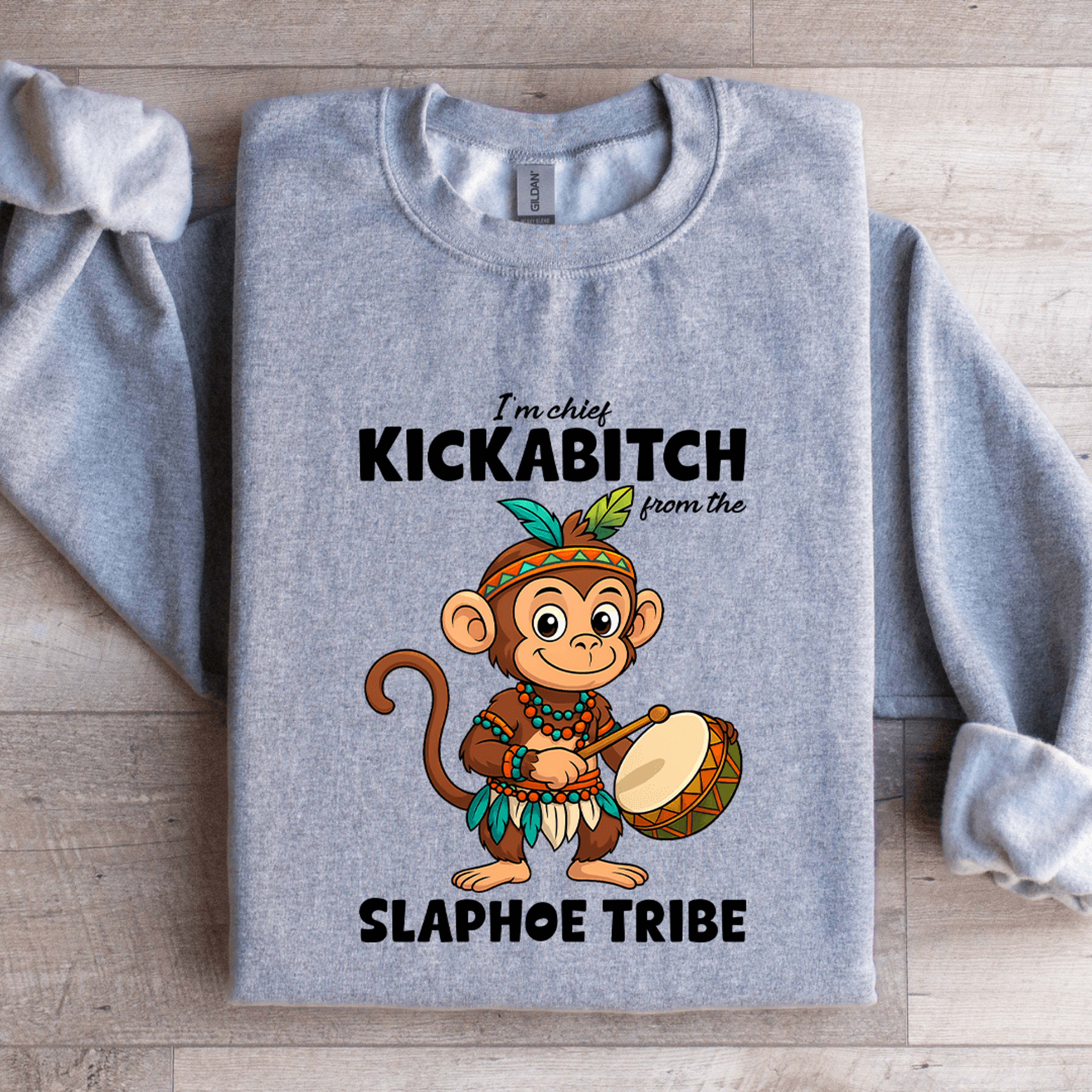i'm chief kickabitch from the slaphoe tribe sweatshirt