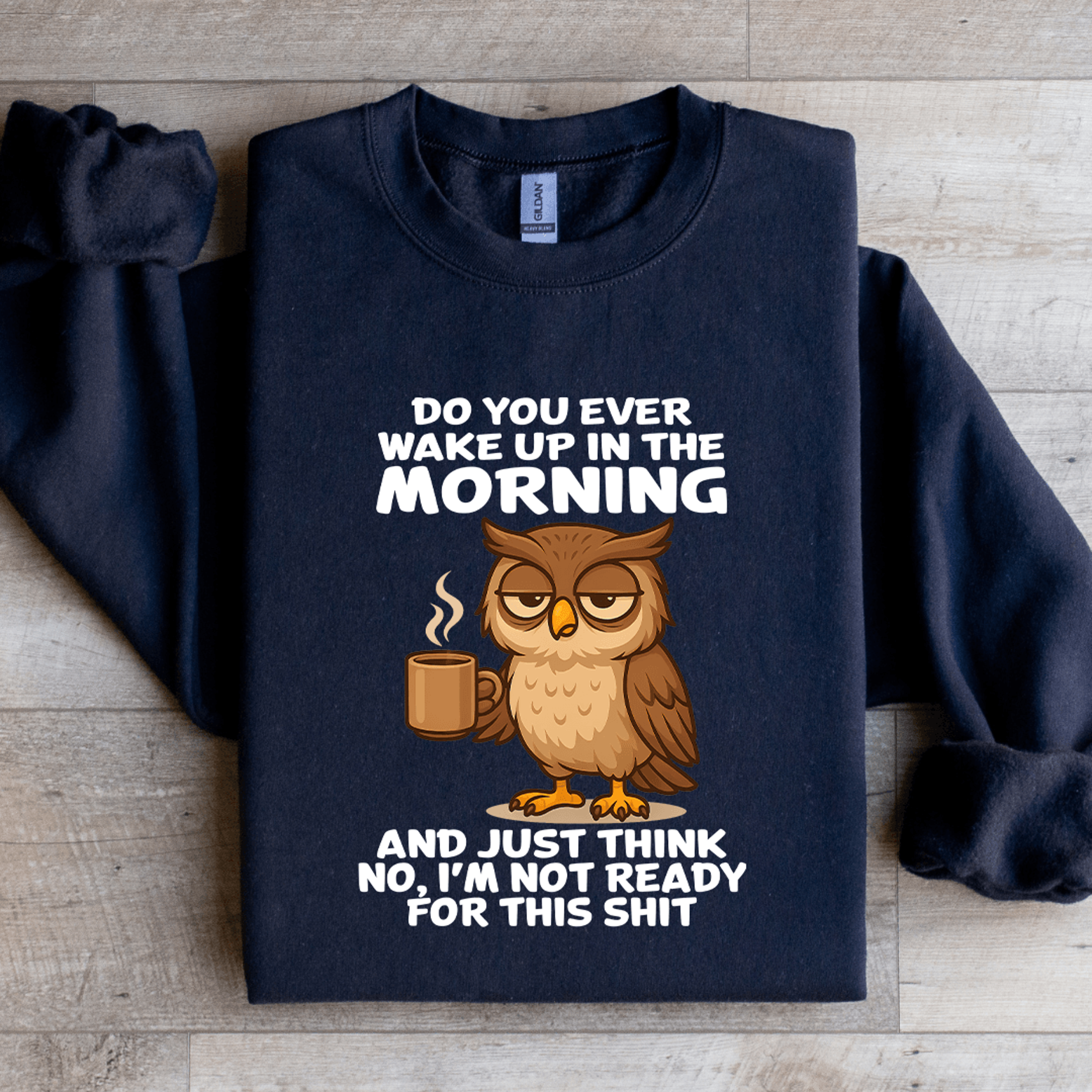 do you ever wake up in the morning sweatshirt