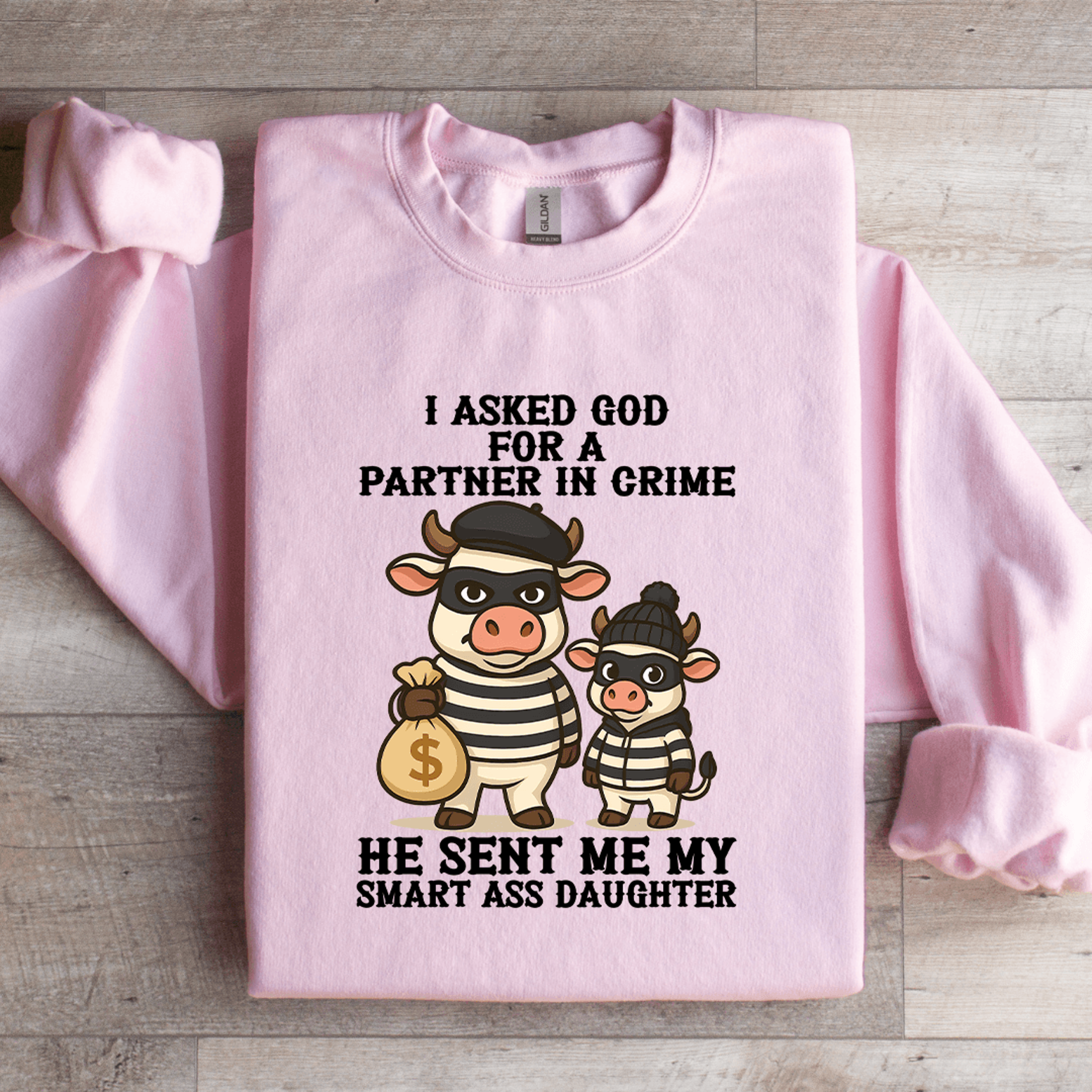 i asked god for a partner in crime sweatshirt