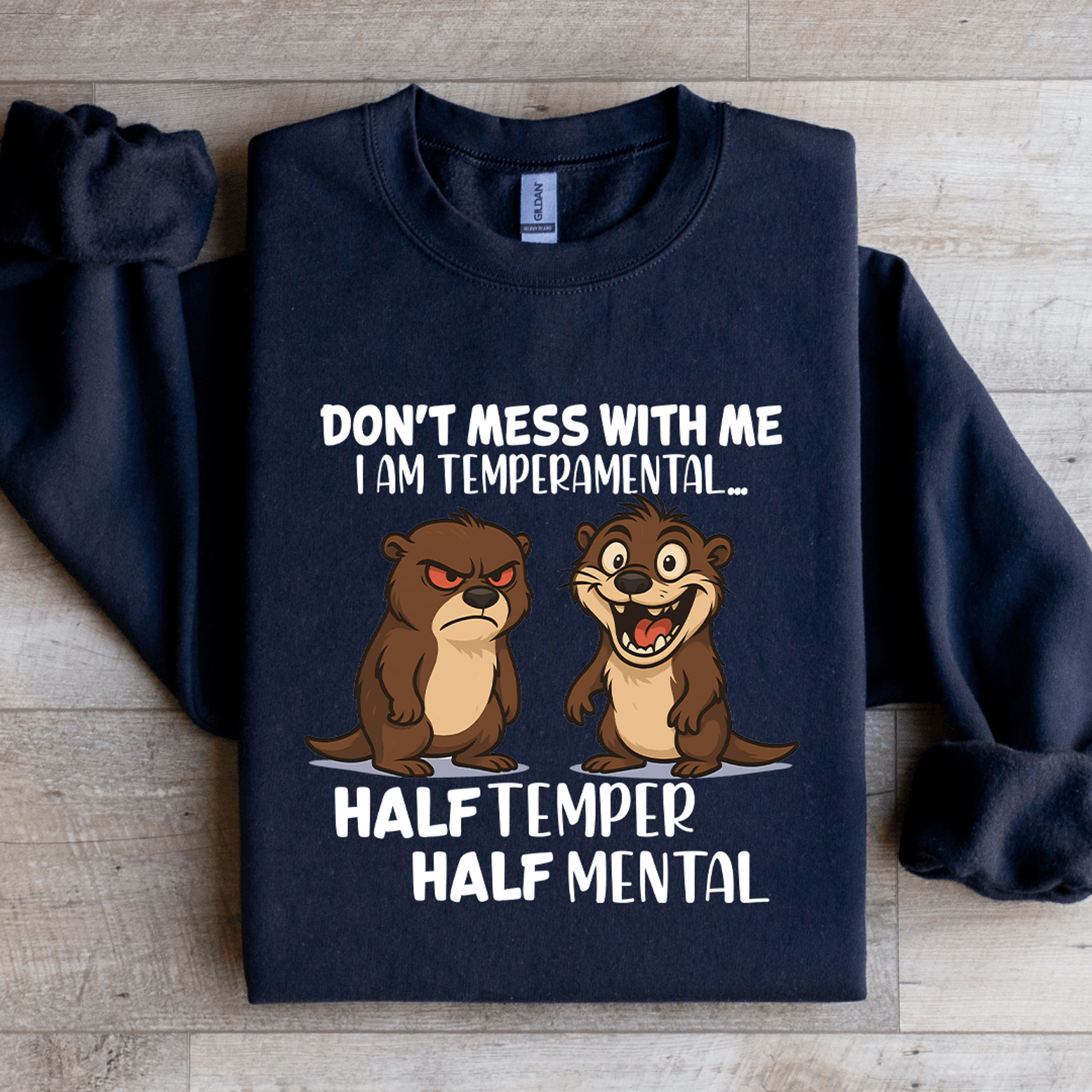 don't mess with me i am temperamental sweatshirt