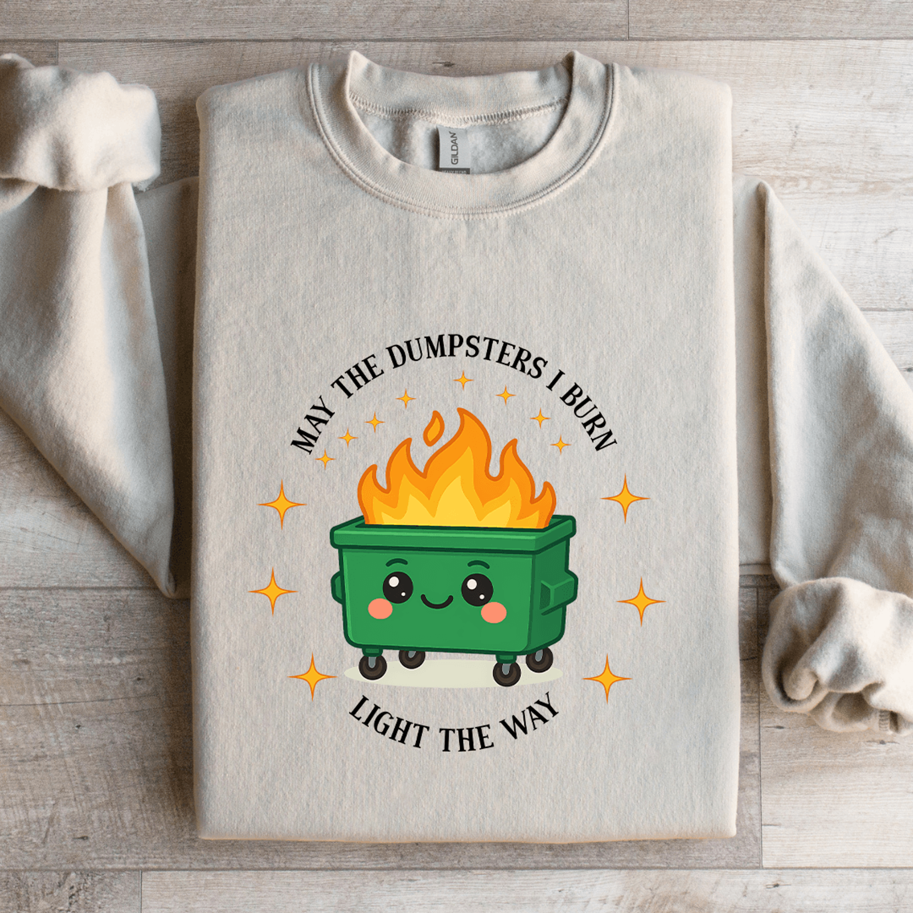 may the dumpsters i burn light the way sweatshirt