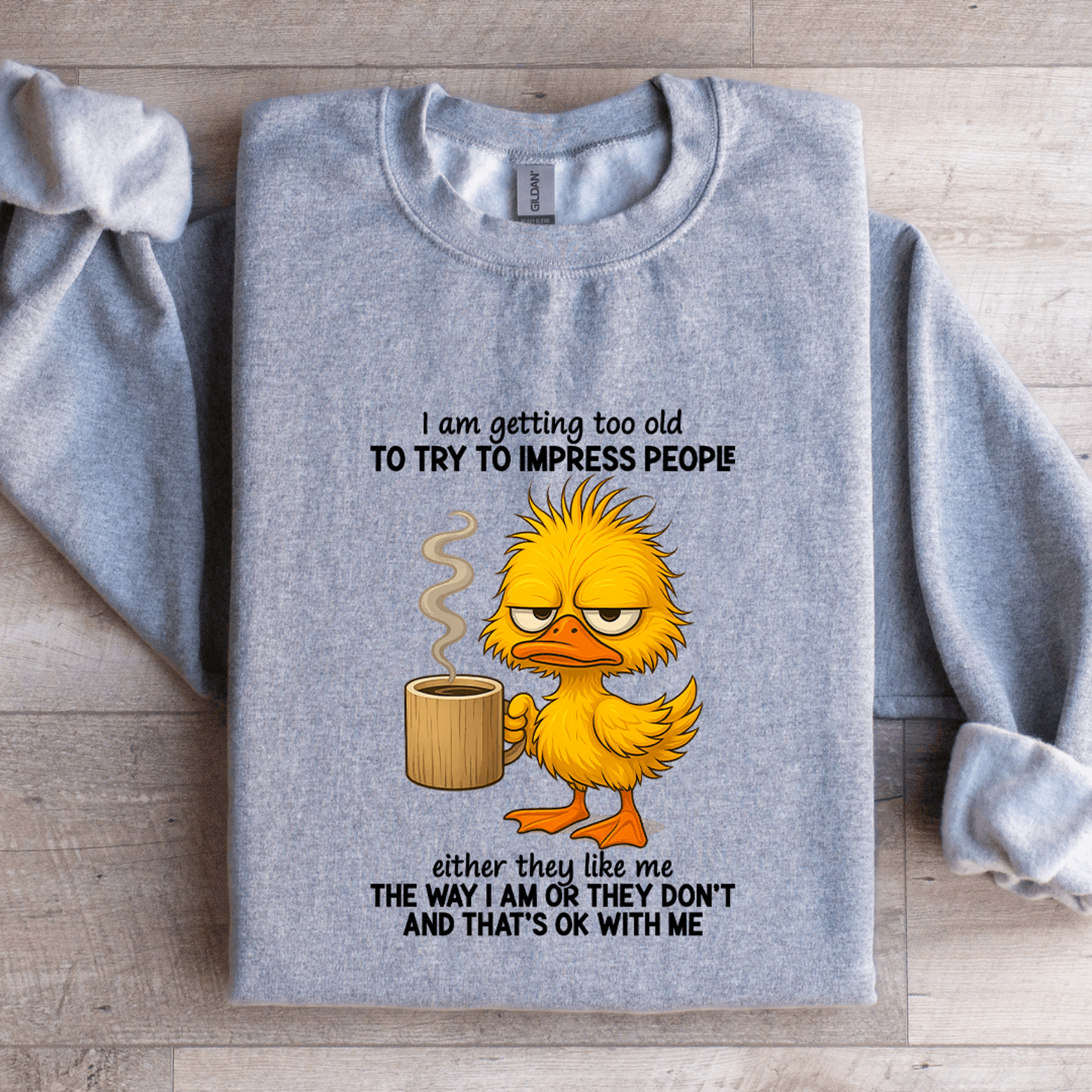 i am getting too old to try to impress people sweatshirt