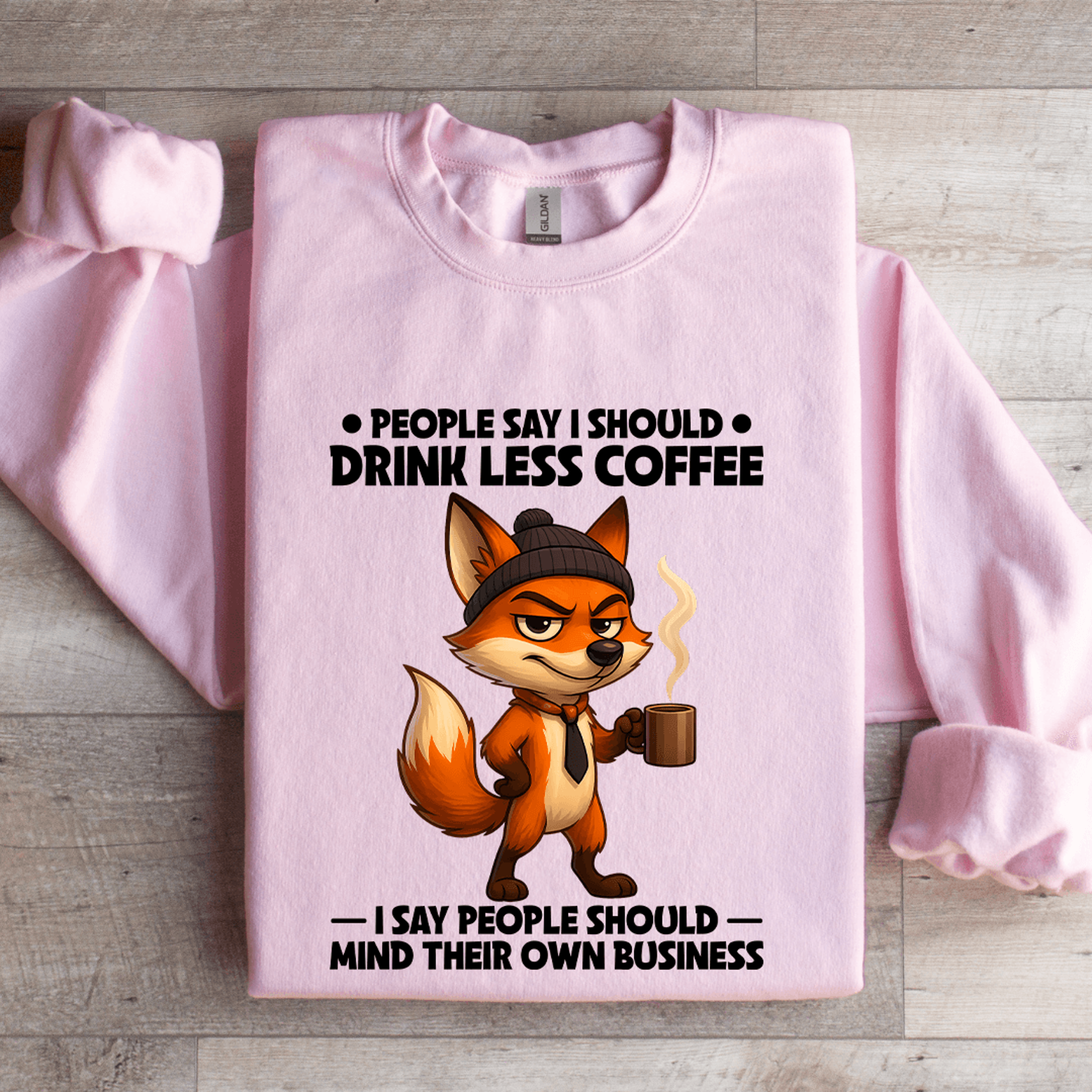 people say i should drink less coffee sweatshirt