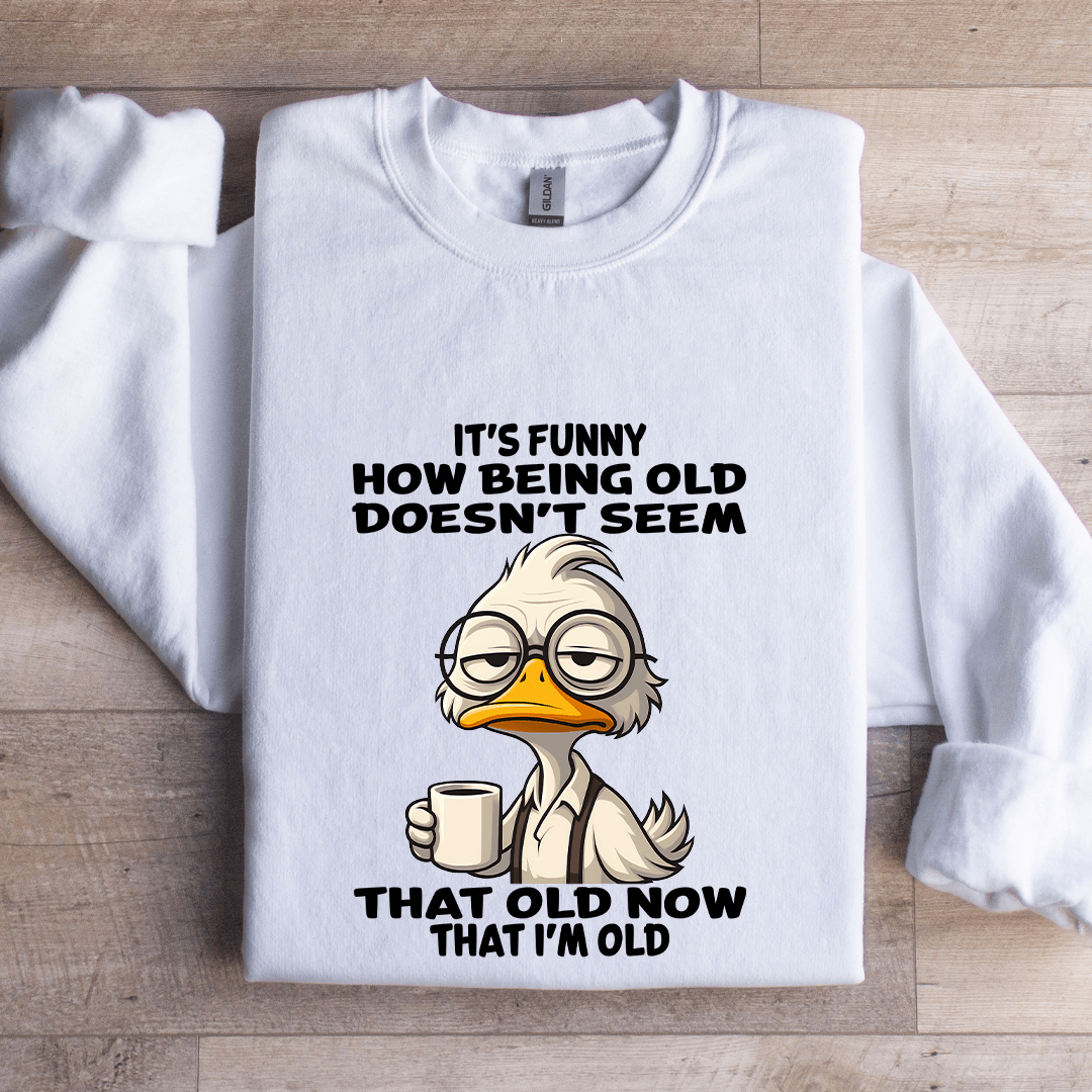 it's funny how being old doesn't seem sweatshirt