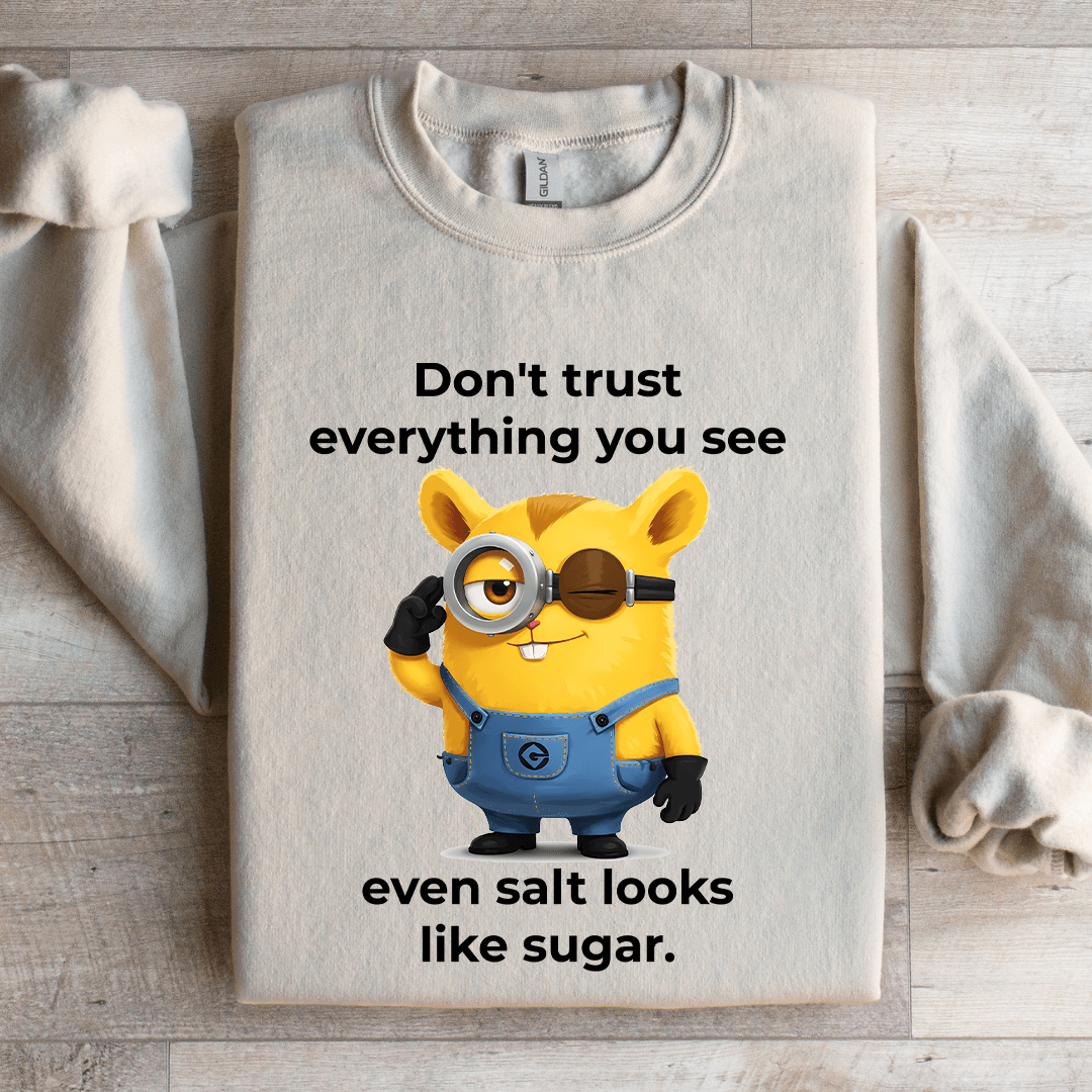 don't trust everything you see even salt looks like sugar sweatshirt