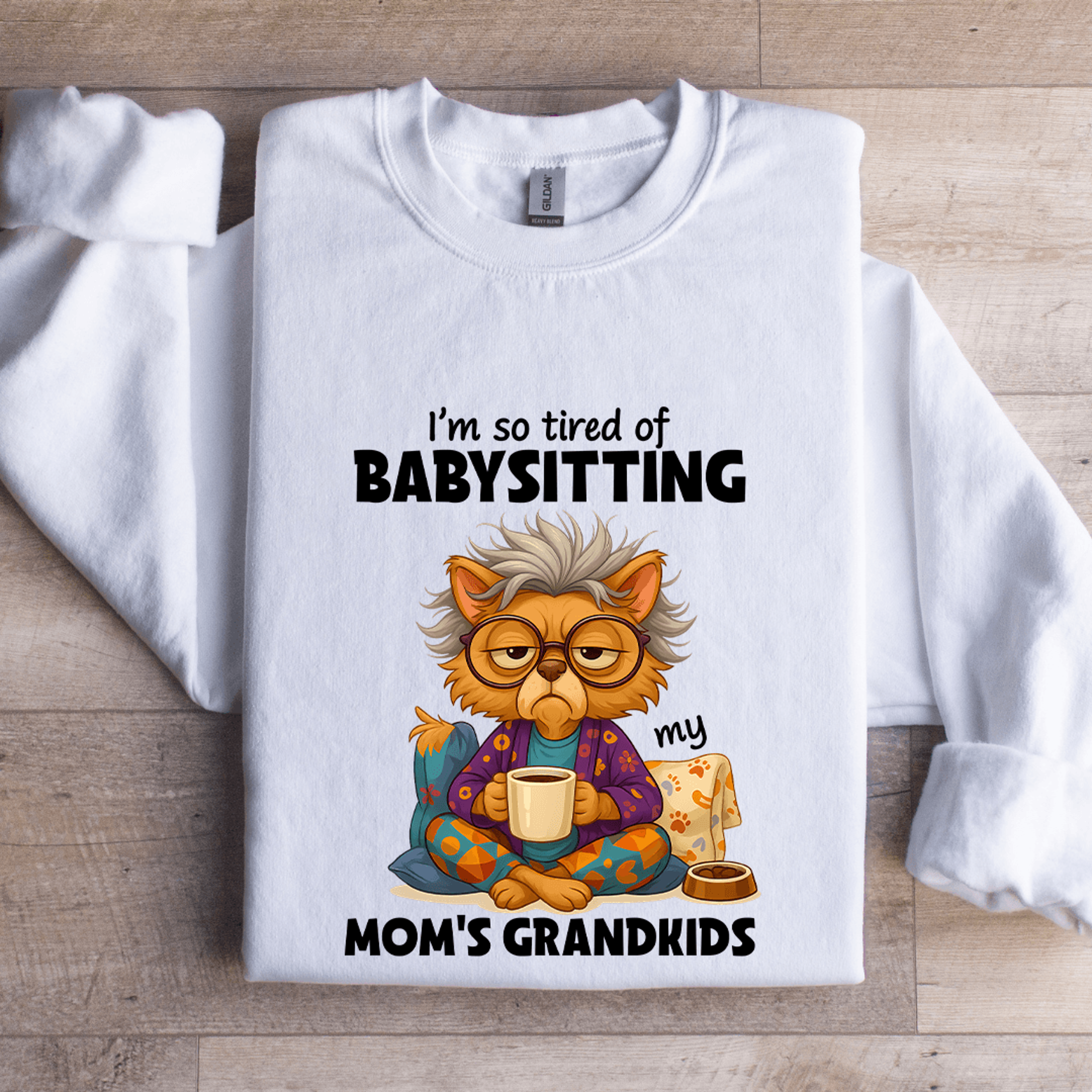 i'm so tired of babysitting my mom's grandkids sweatshirt