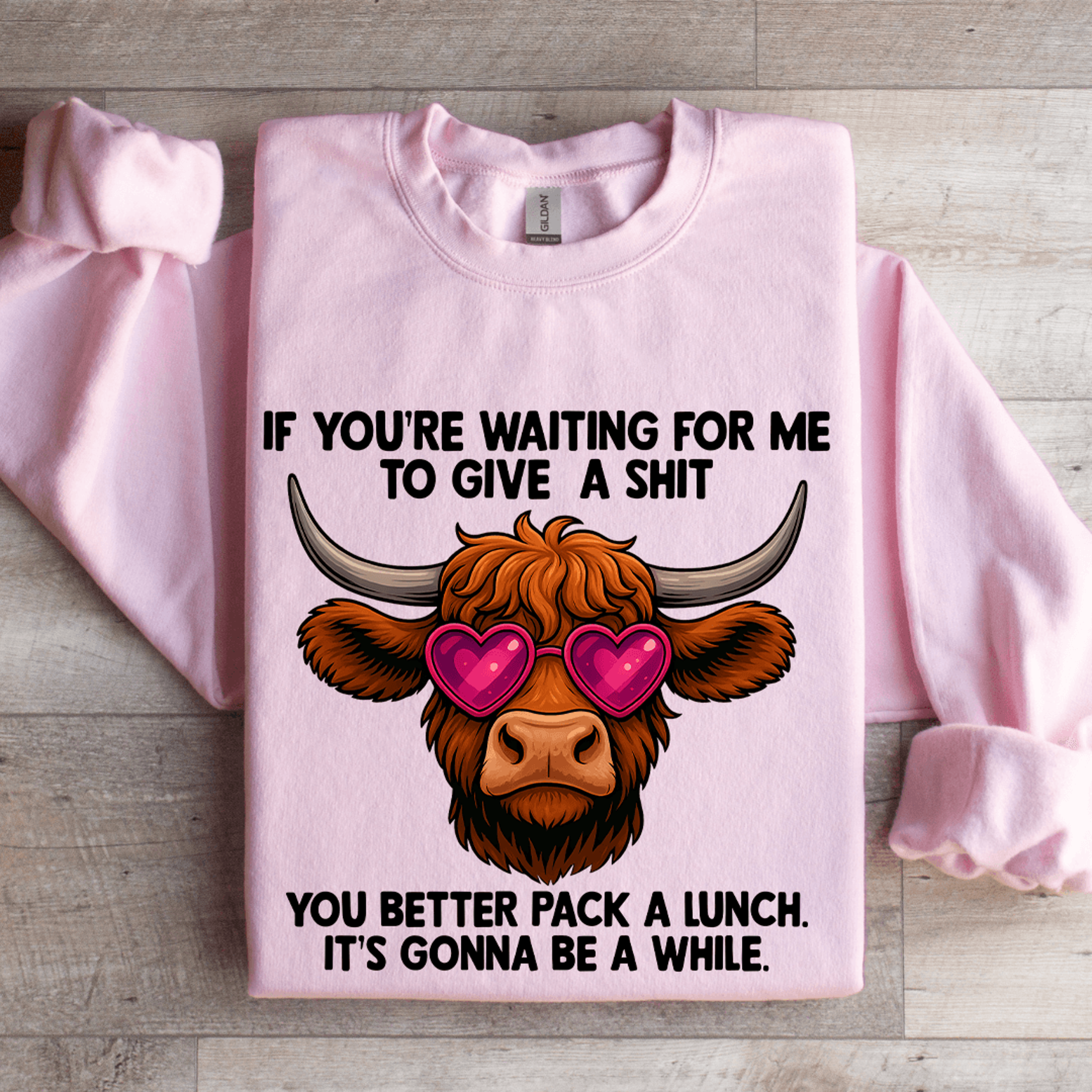 if you're waiting me to give a s-it sweatshirt