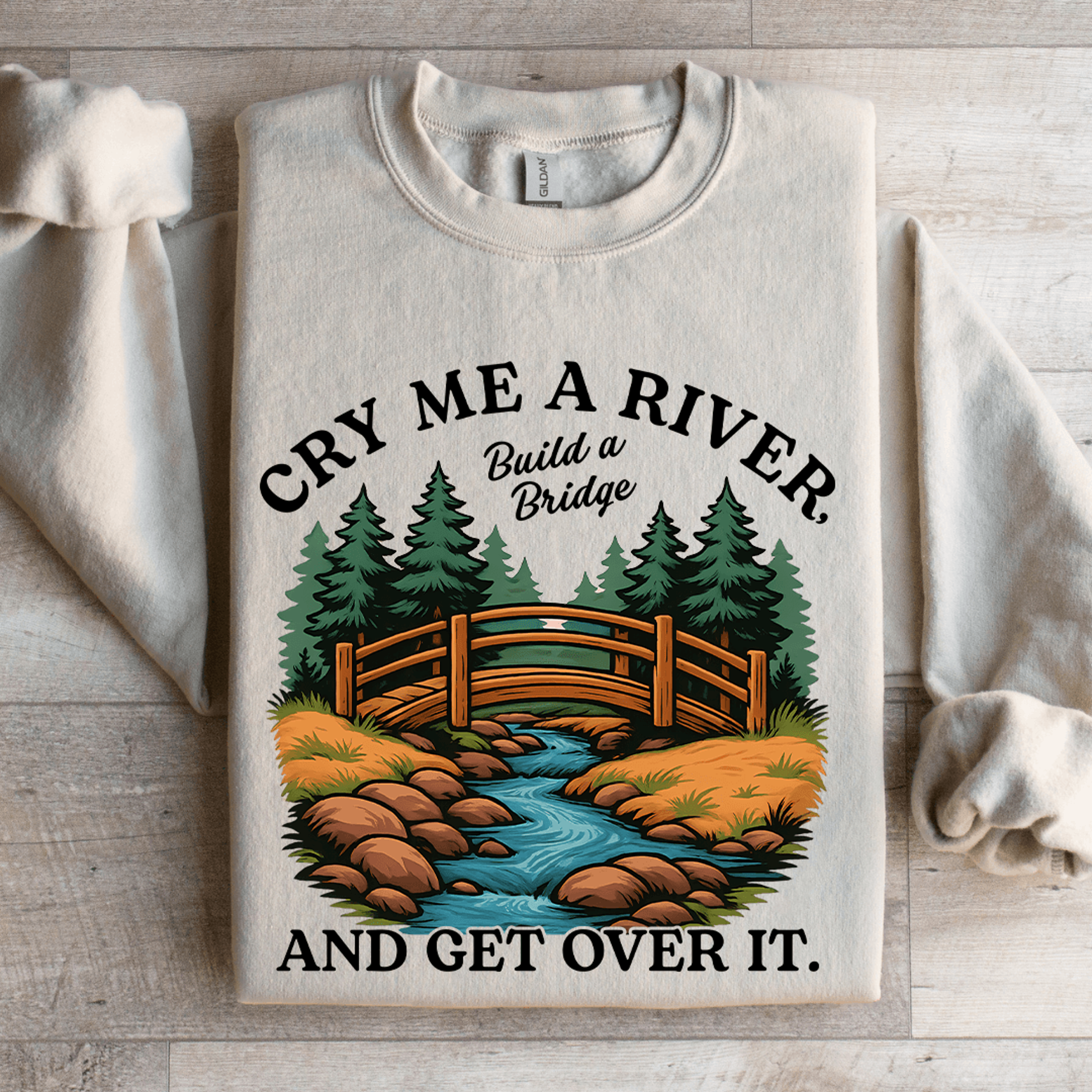 cry me a river build a bridge sweatshirt