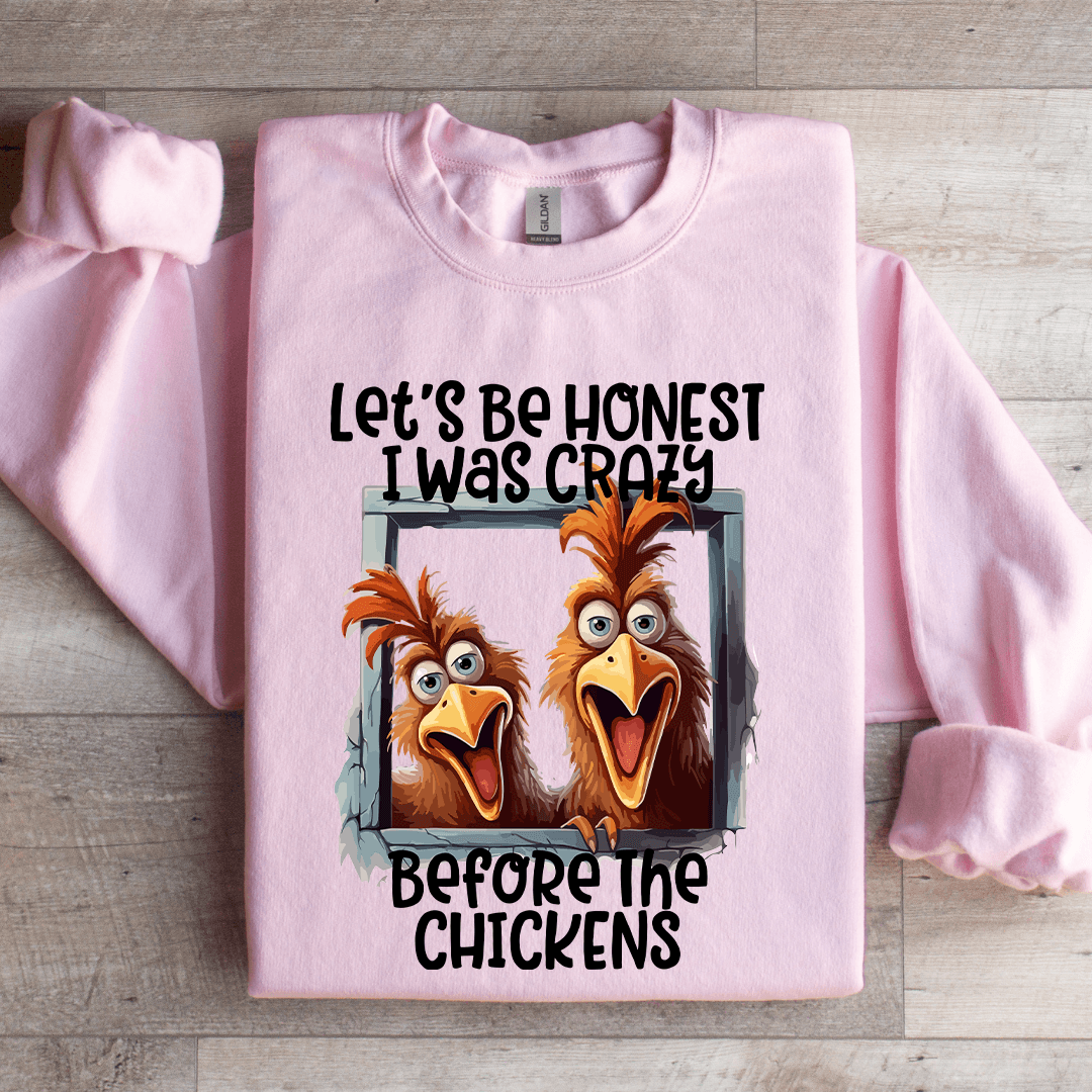 let's be honest i was crazy before chickens sweatshirt