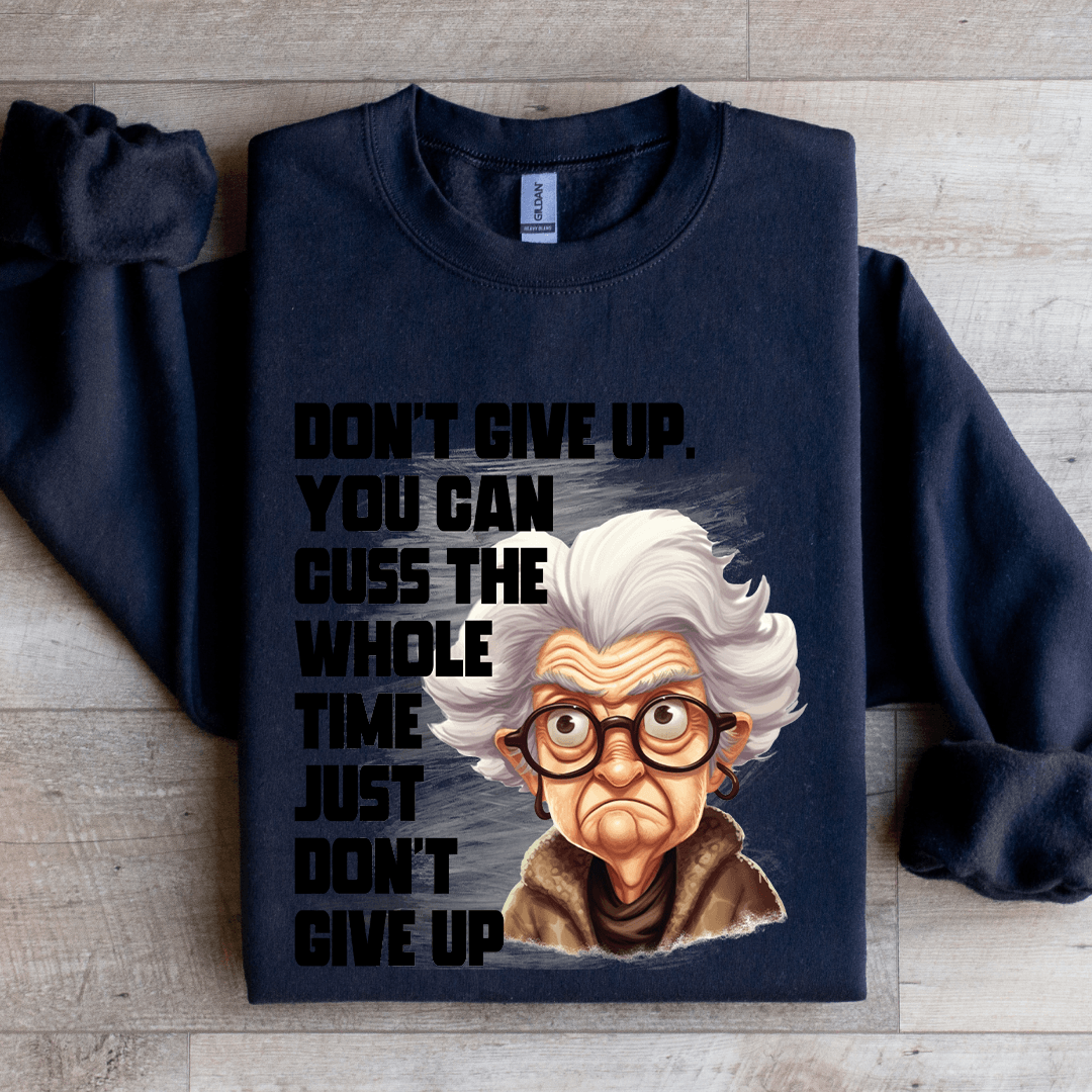 don't give up cuss the whole time just don't give up sweatshirt