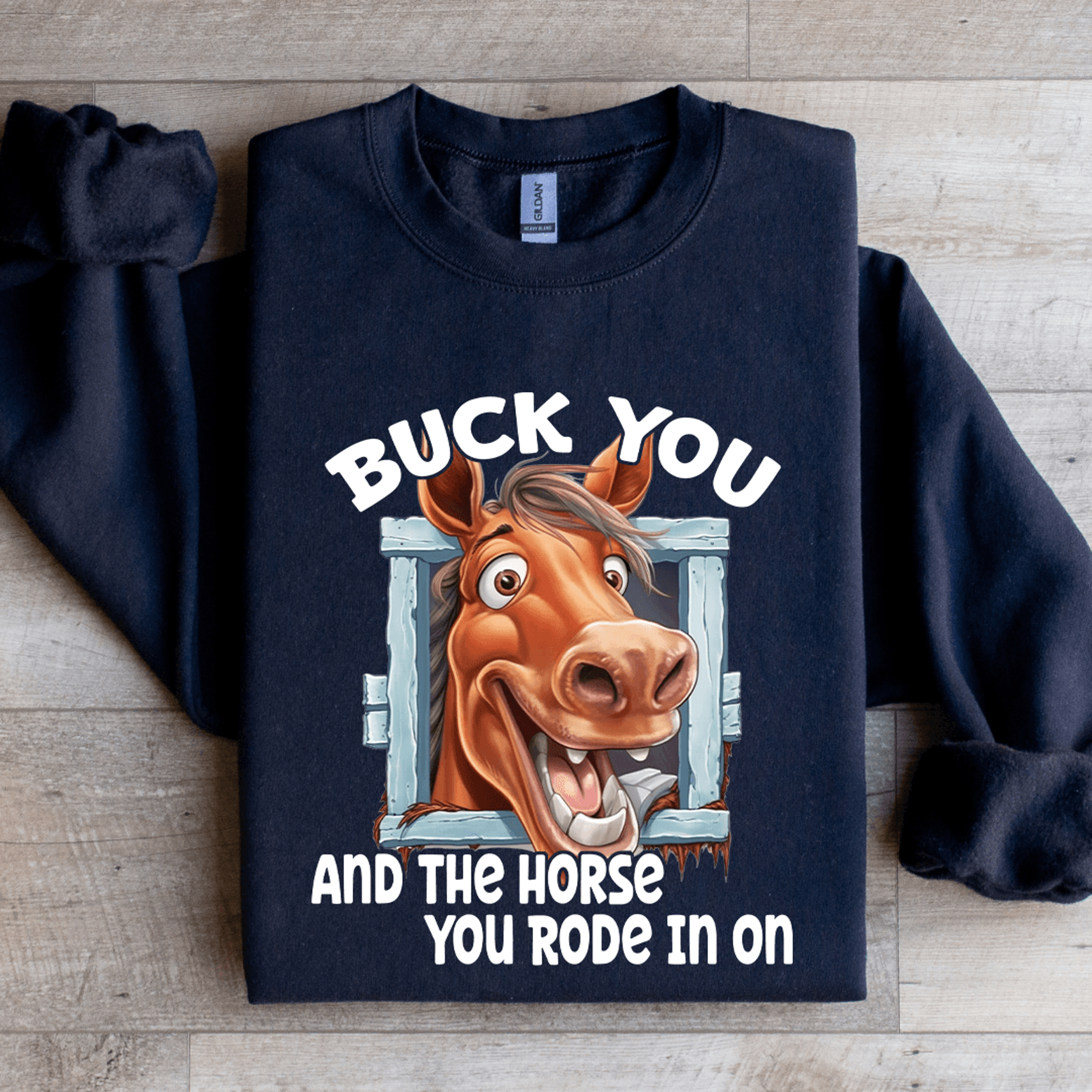 buck you horse rode in on sweatshirt
