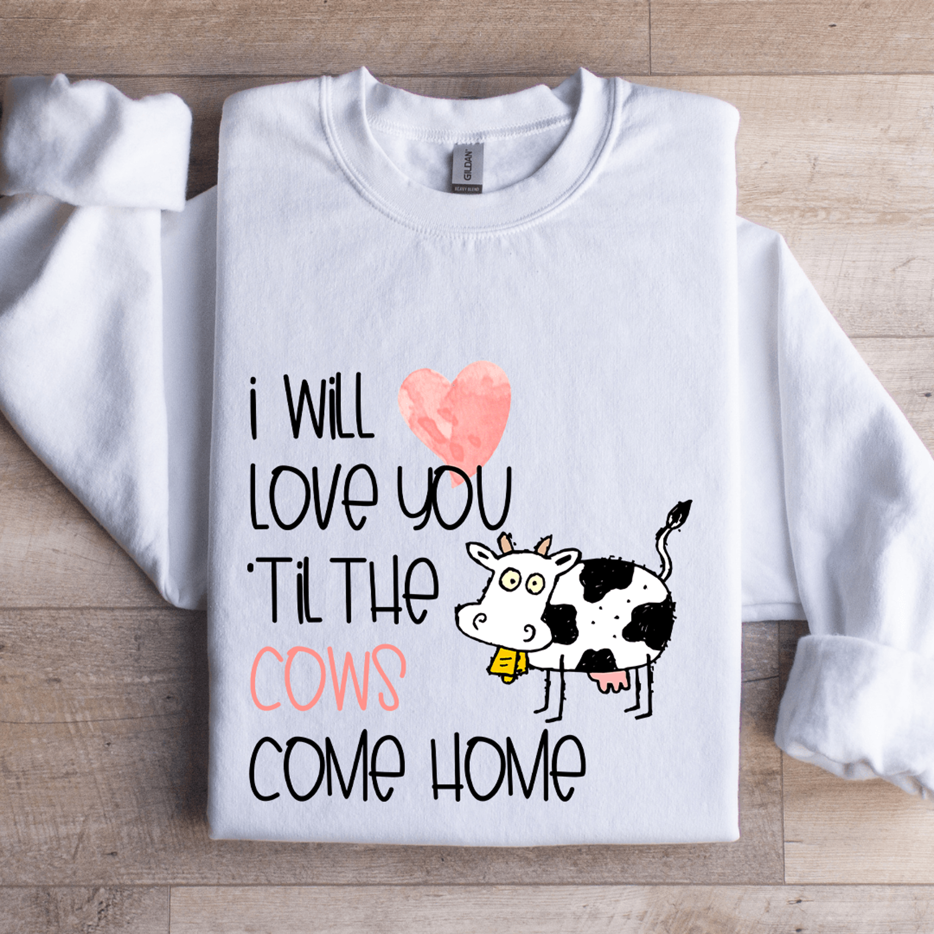 i will love you til the cows come home sweatshirt