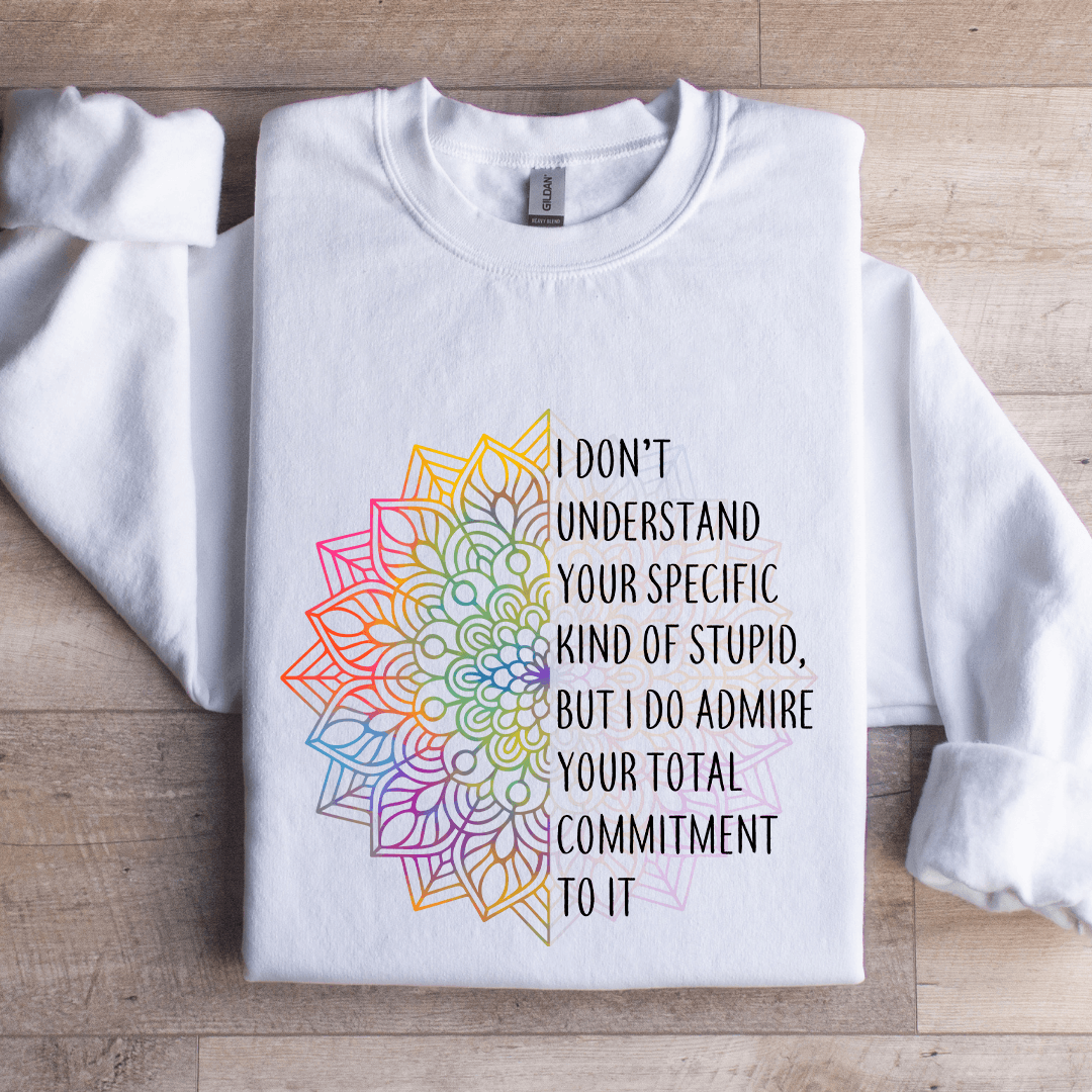 i don't understand your specific kind of stupid sweatshirt