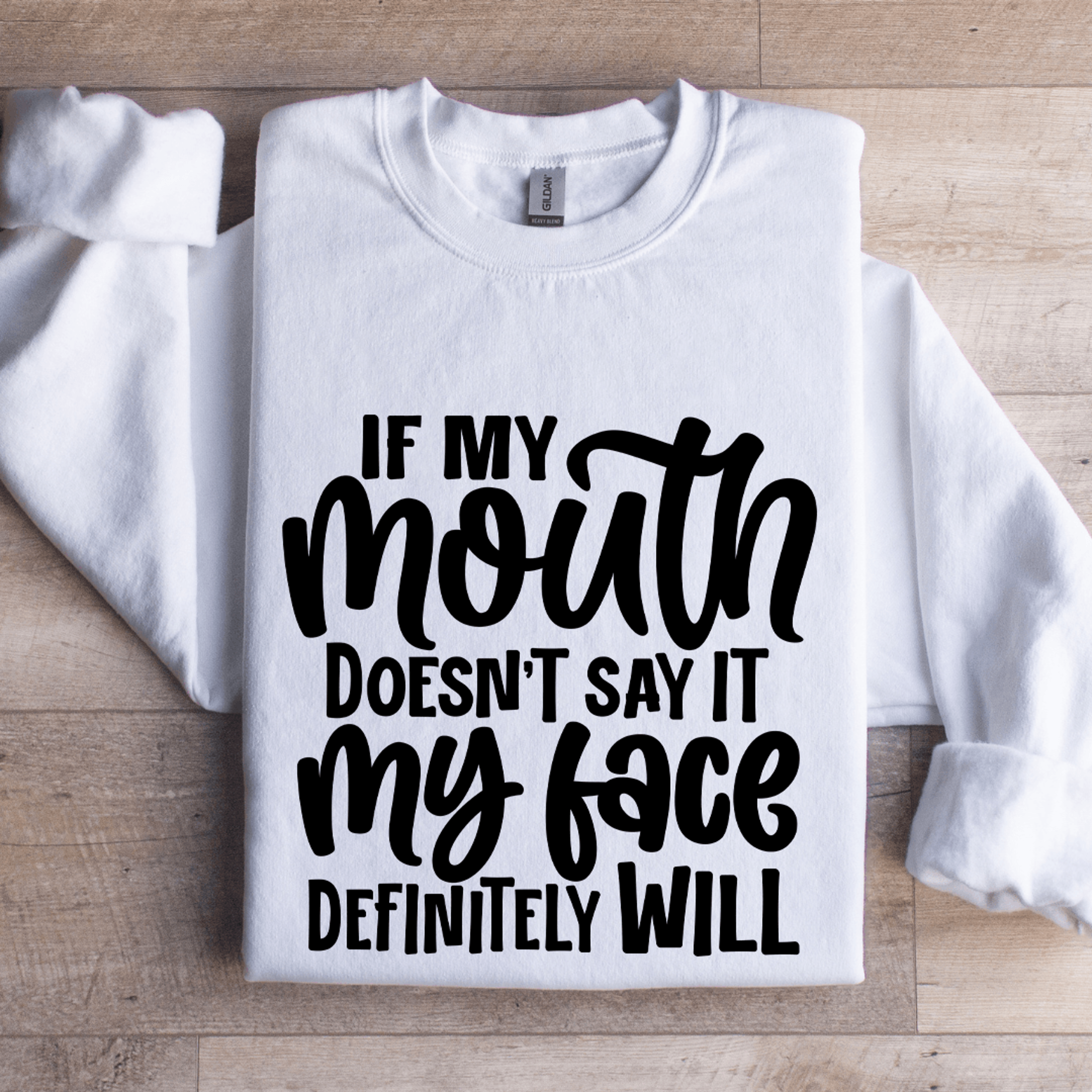 if my mouth doesn't say it sweatshirt