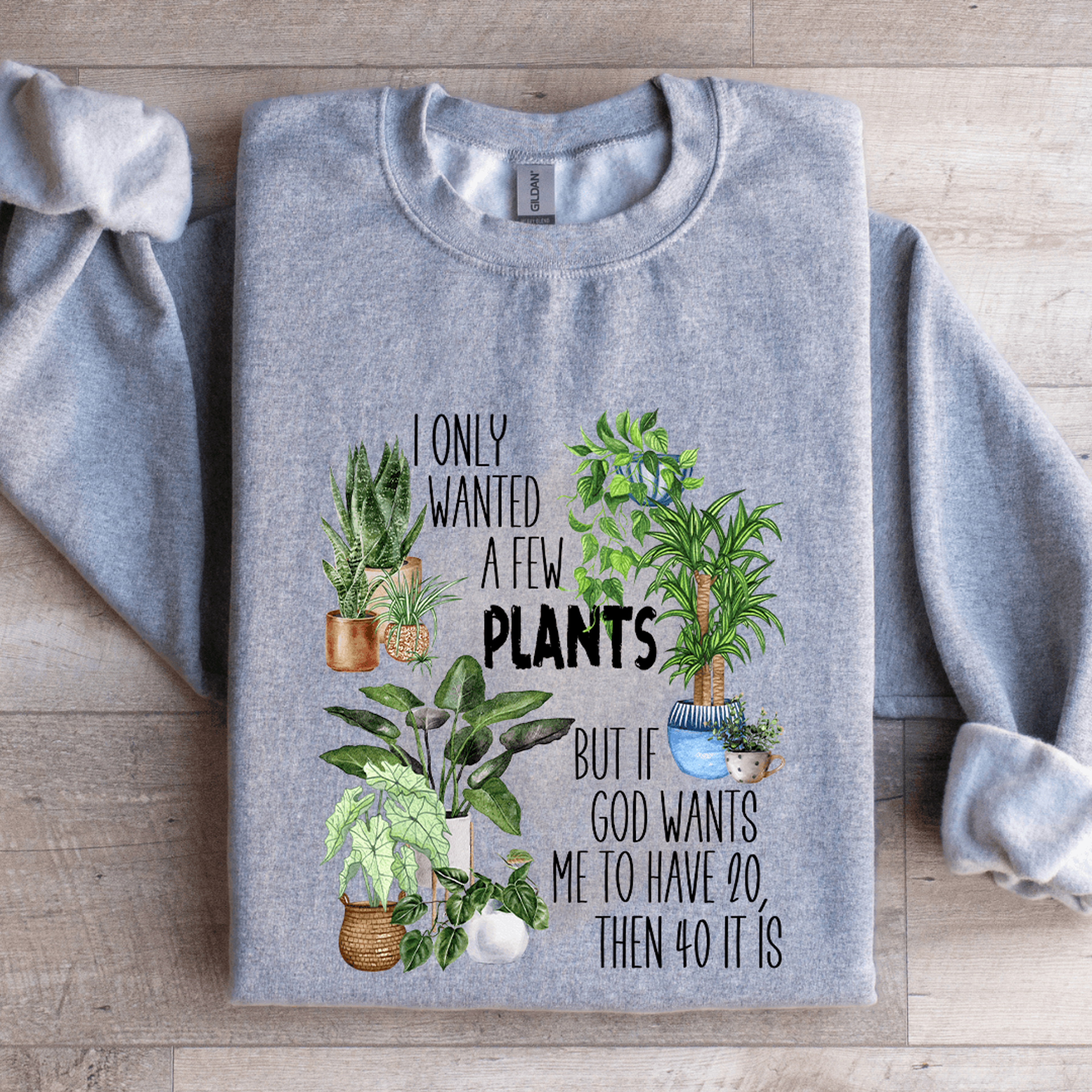i only wanted a few plants sweatshirt
