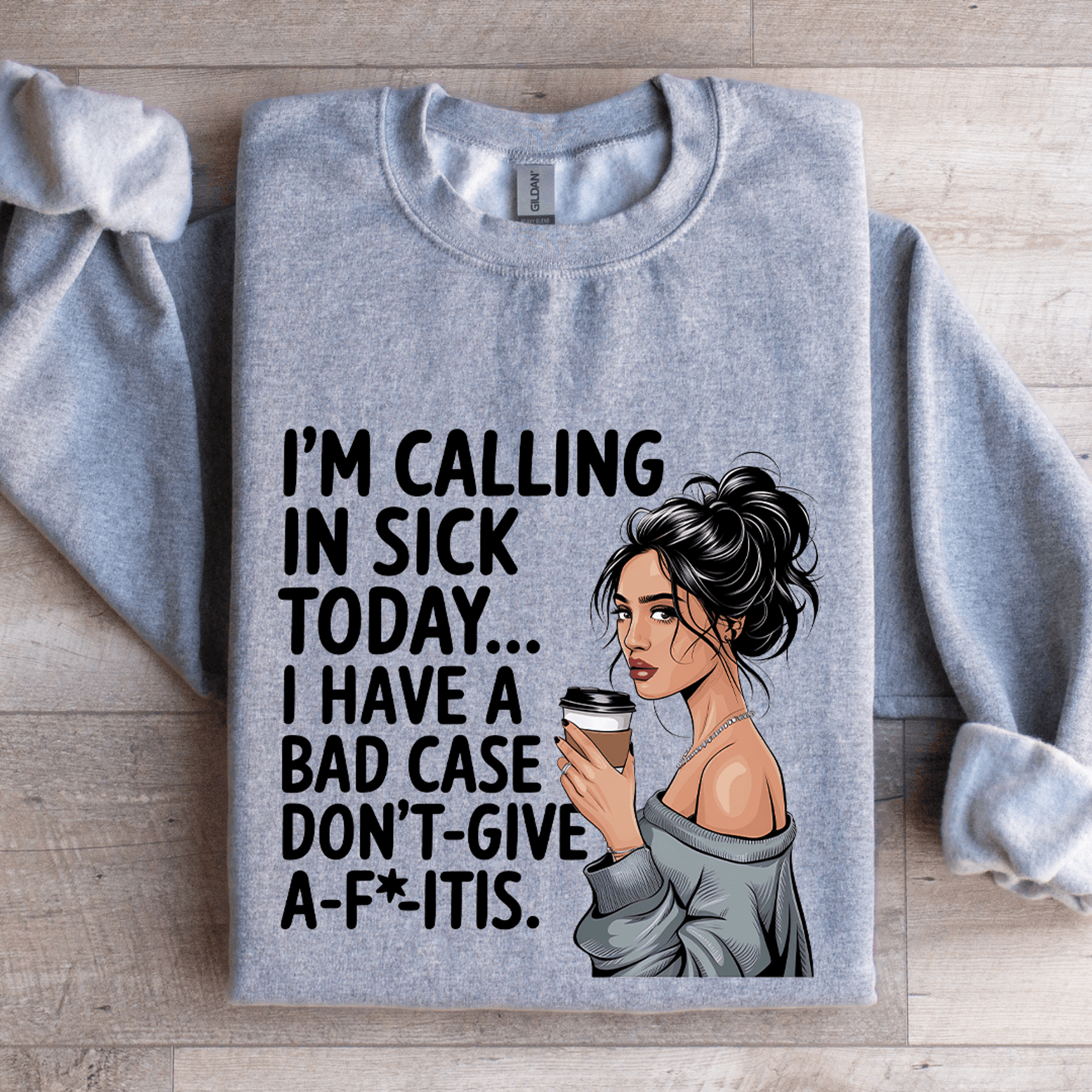 i'm calling in sick today sweatshirt