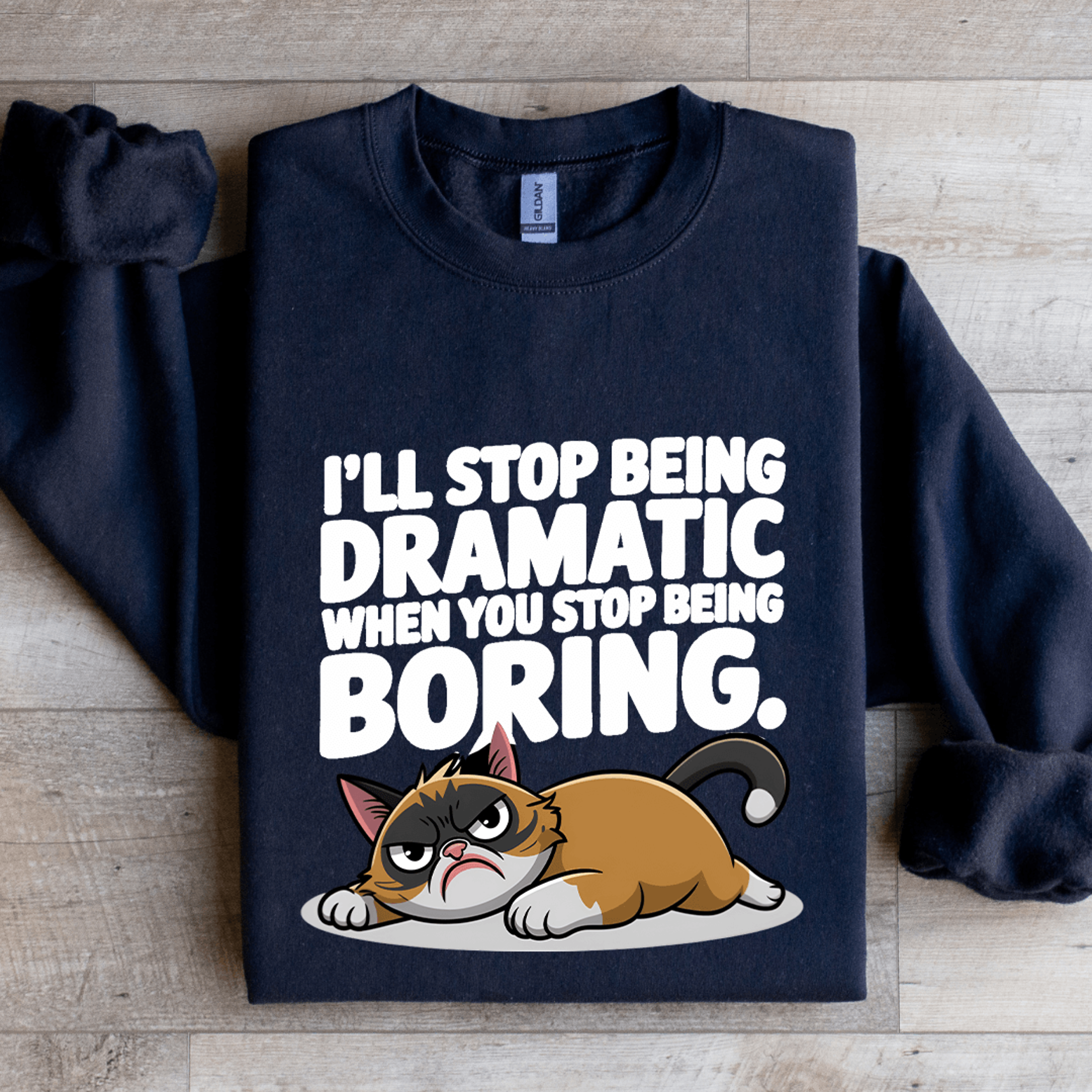 i'll stop being dramatic when you stop being boring sweatshirt