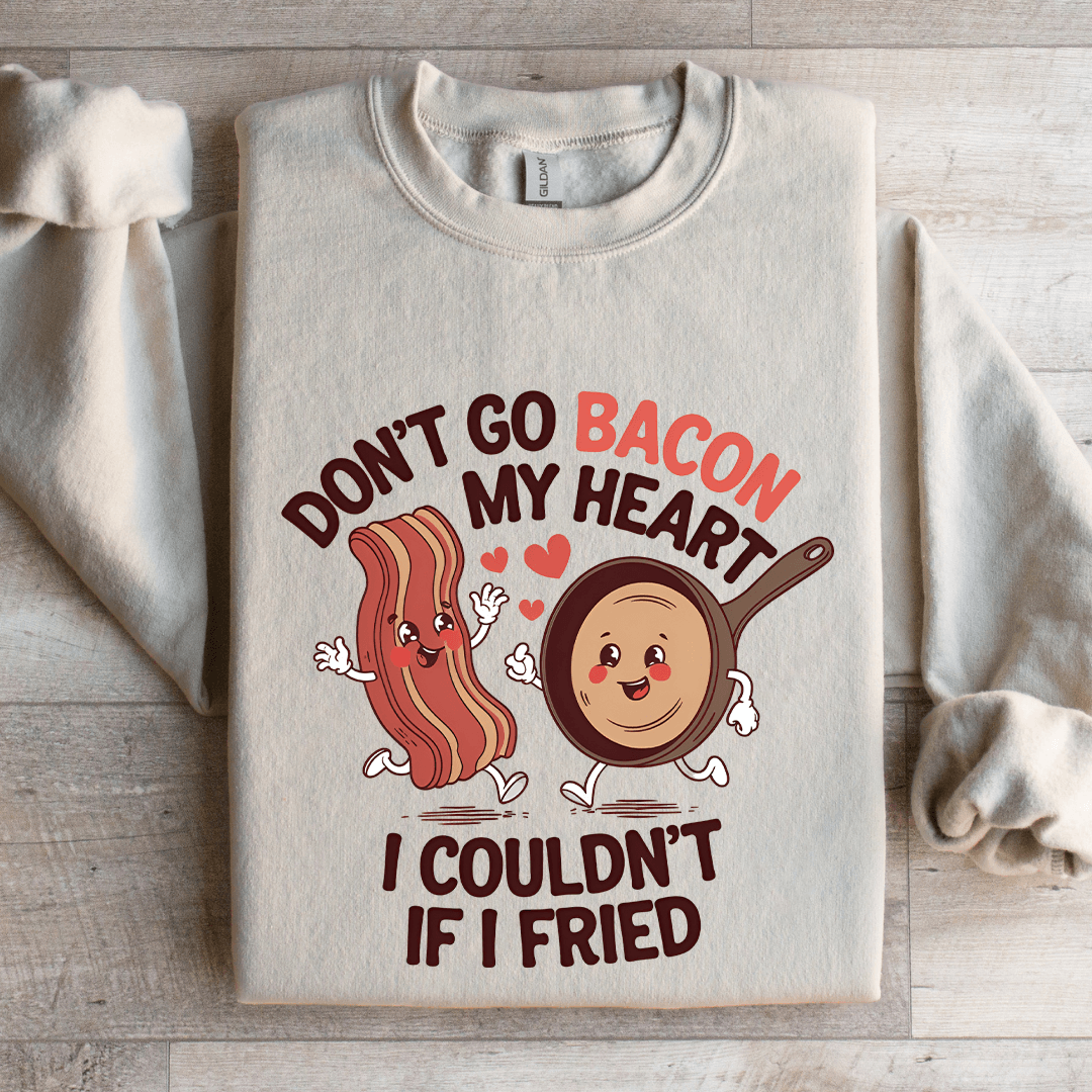 don't go bacon my heart sweatshirt
