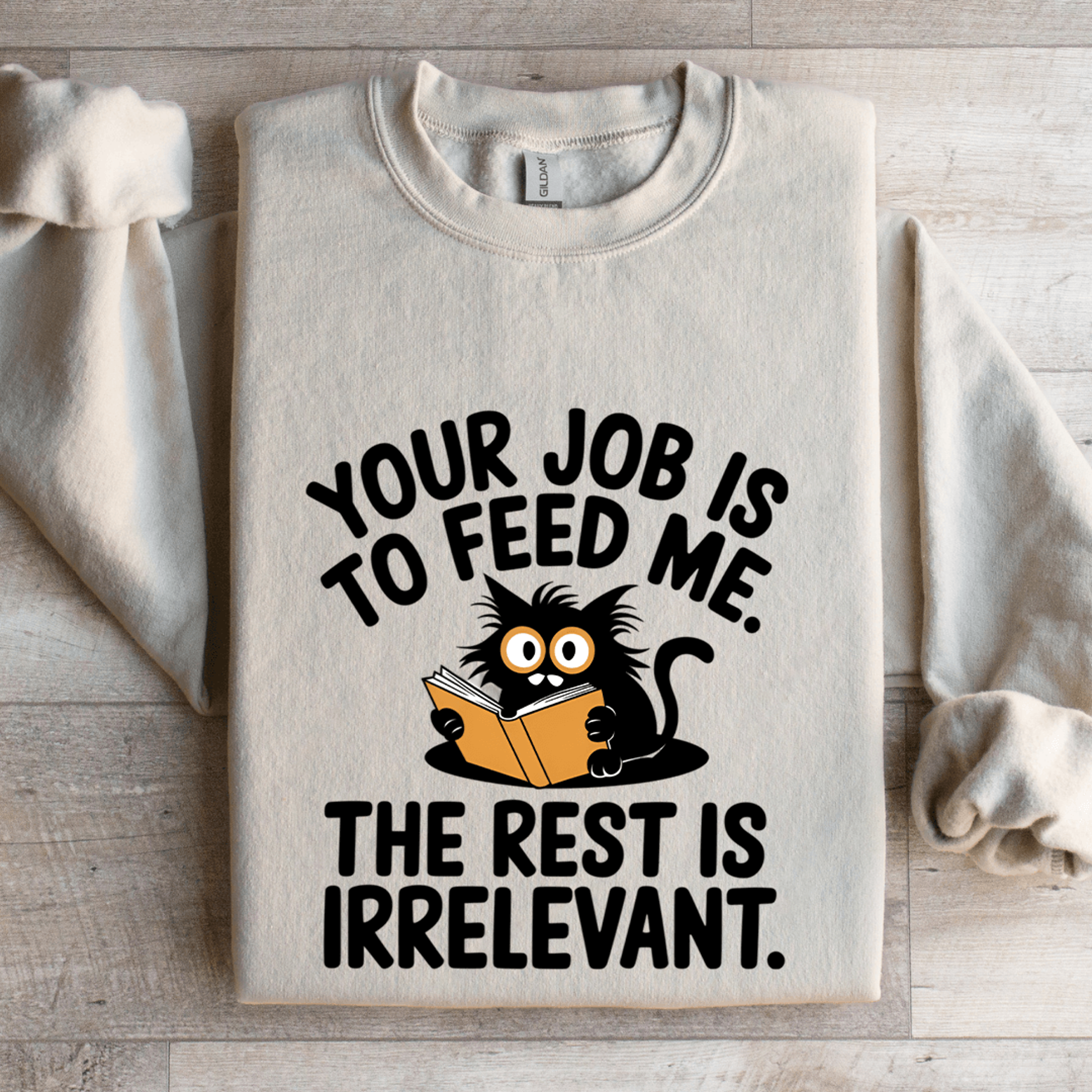 your job is to feed me the rest is irrelevant sweatshirt