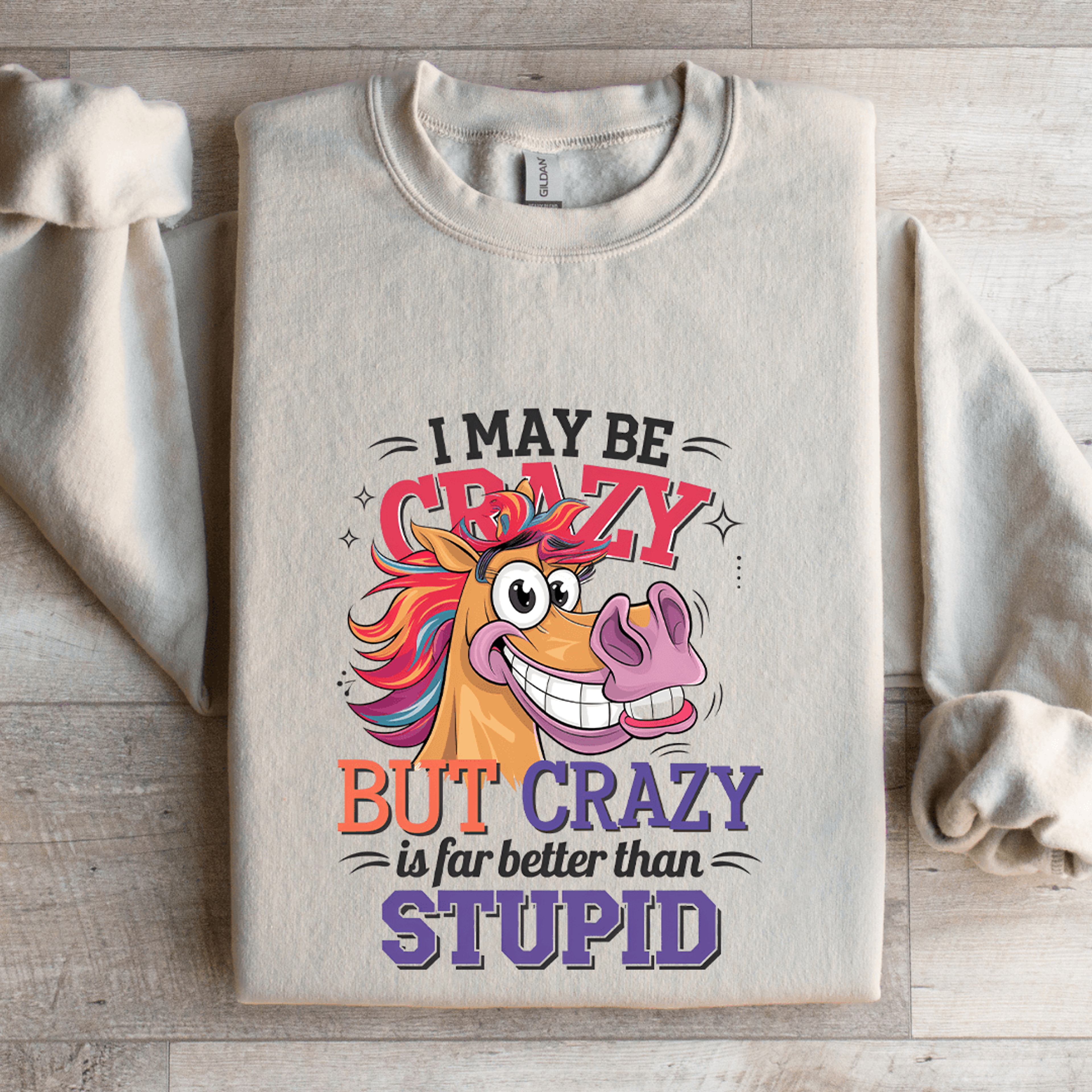 i make be crazy but crazy is for better than stupid sweatshirt