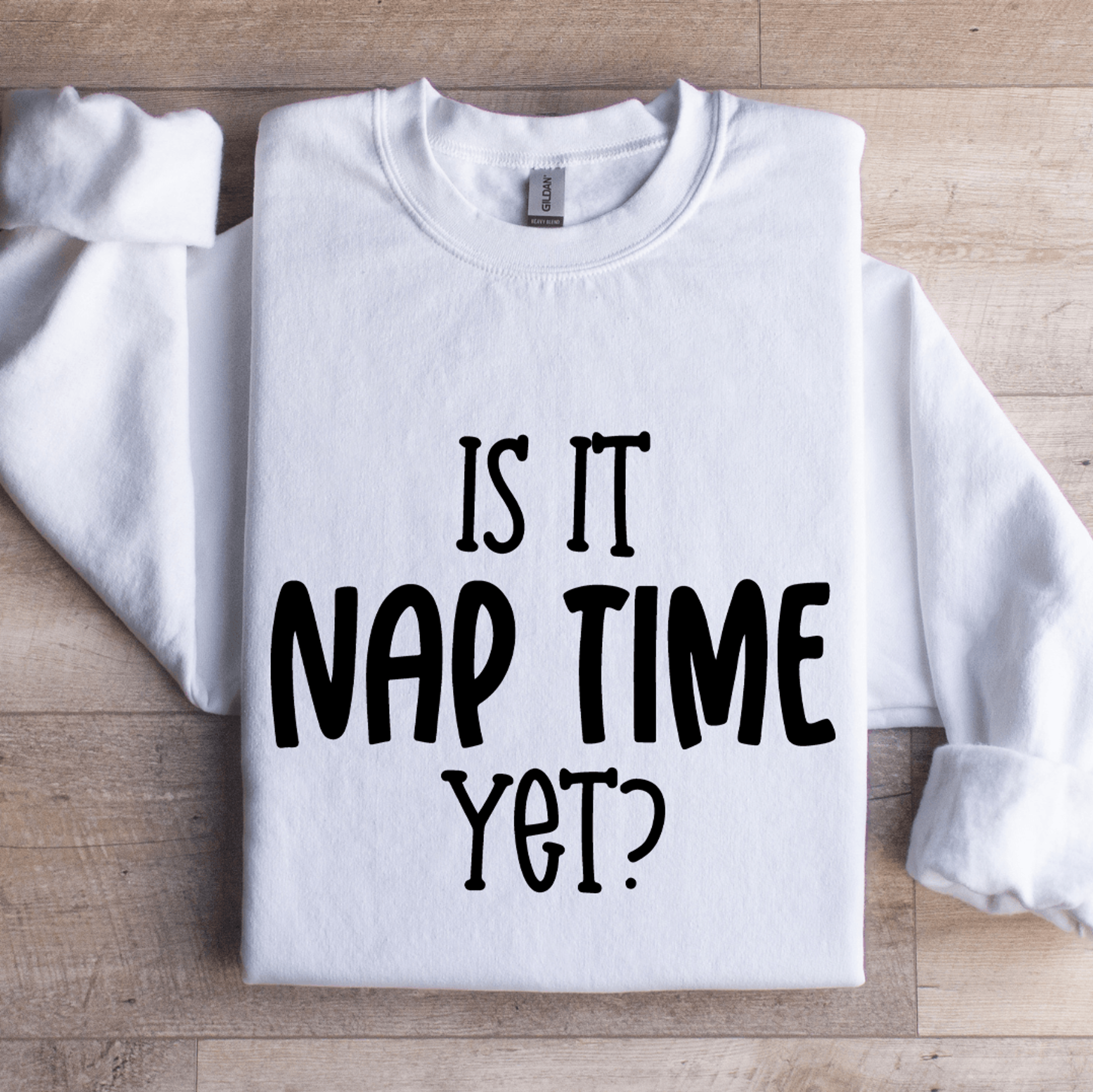 is it nap time yet sweatshirt
