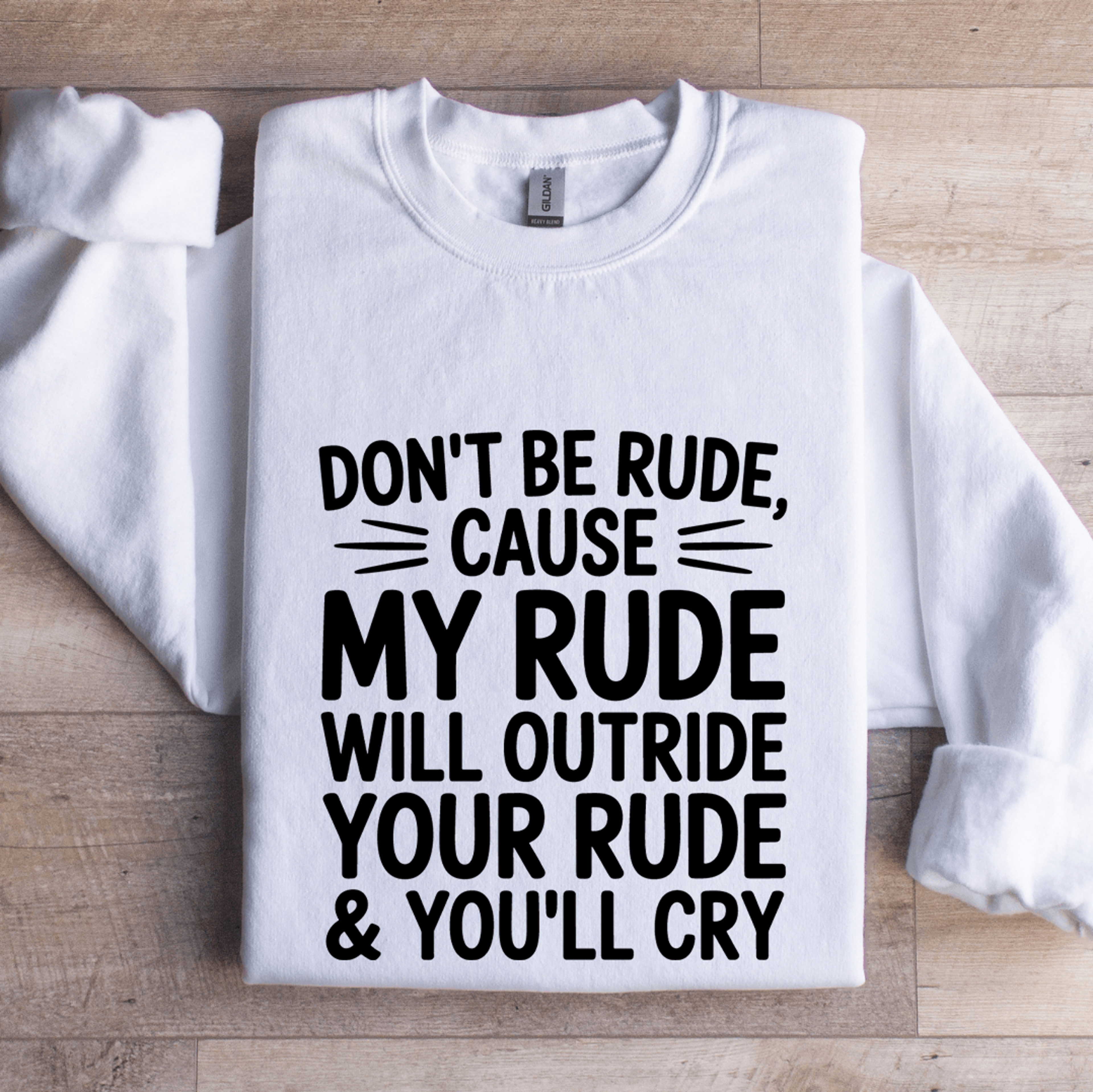 don't be rude cause my rude will outride sweatshirt