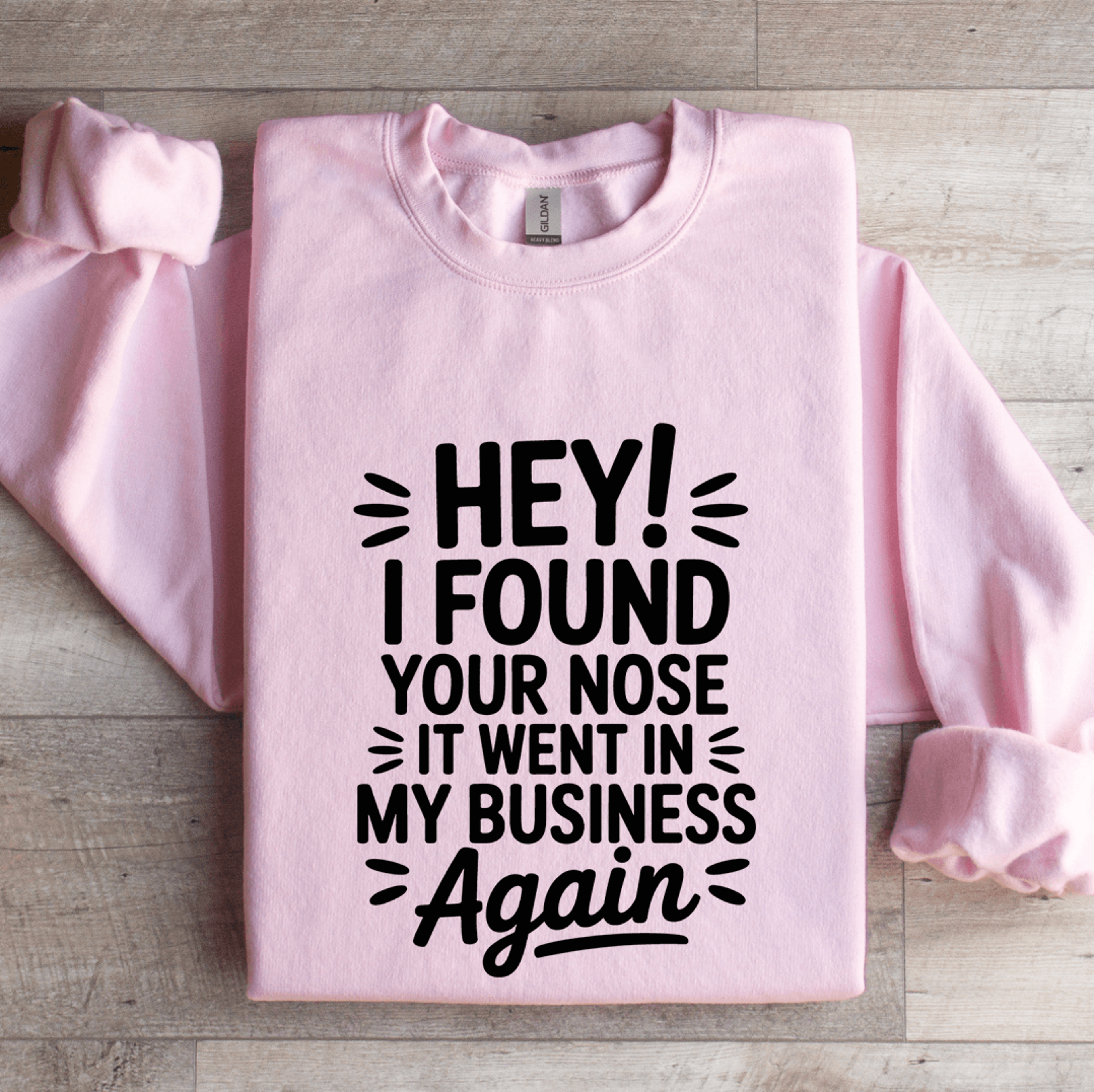 hey i found your nose it went in sweatshirt