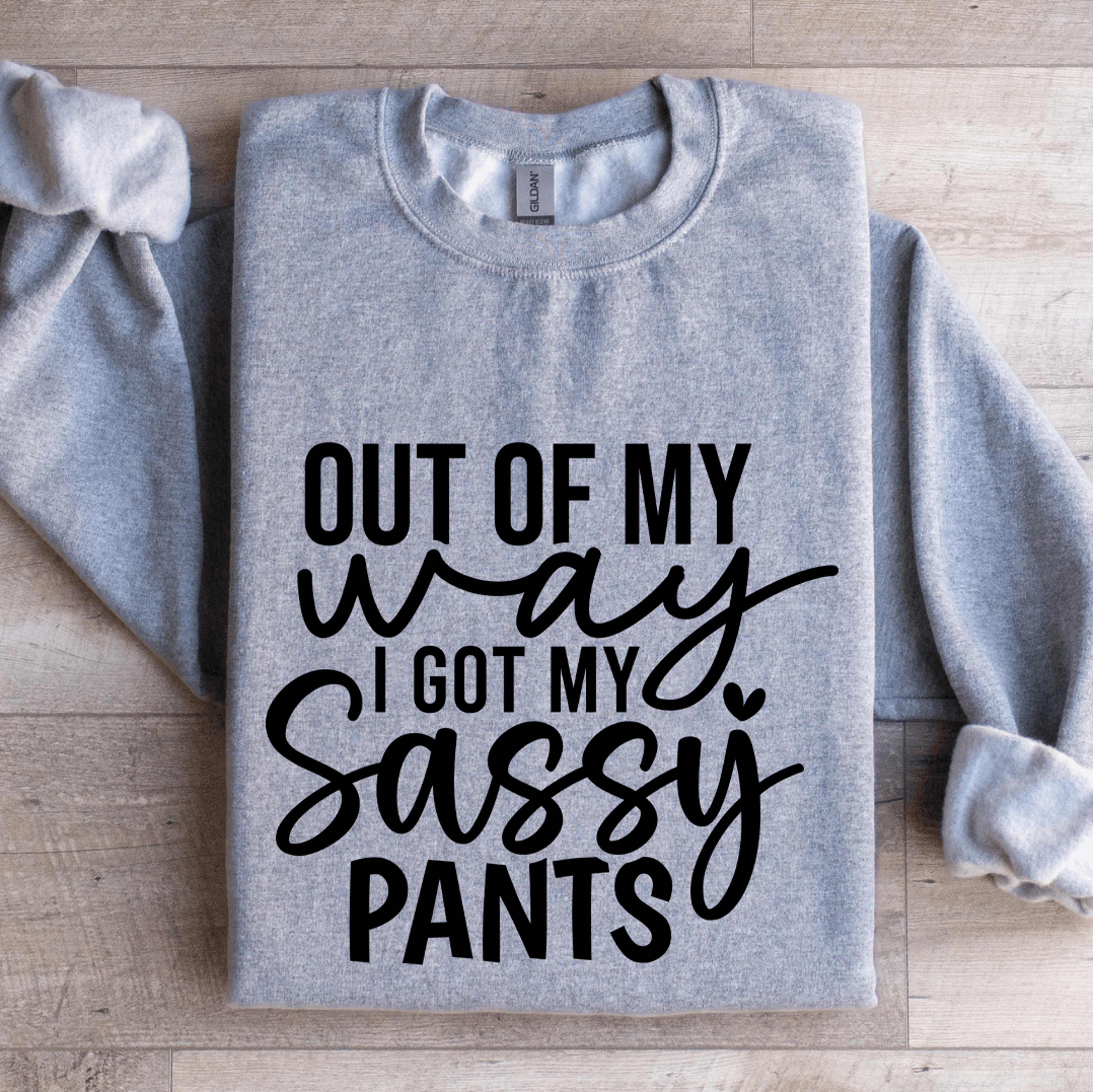 out of my way i got my sassy pants sweatshirt