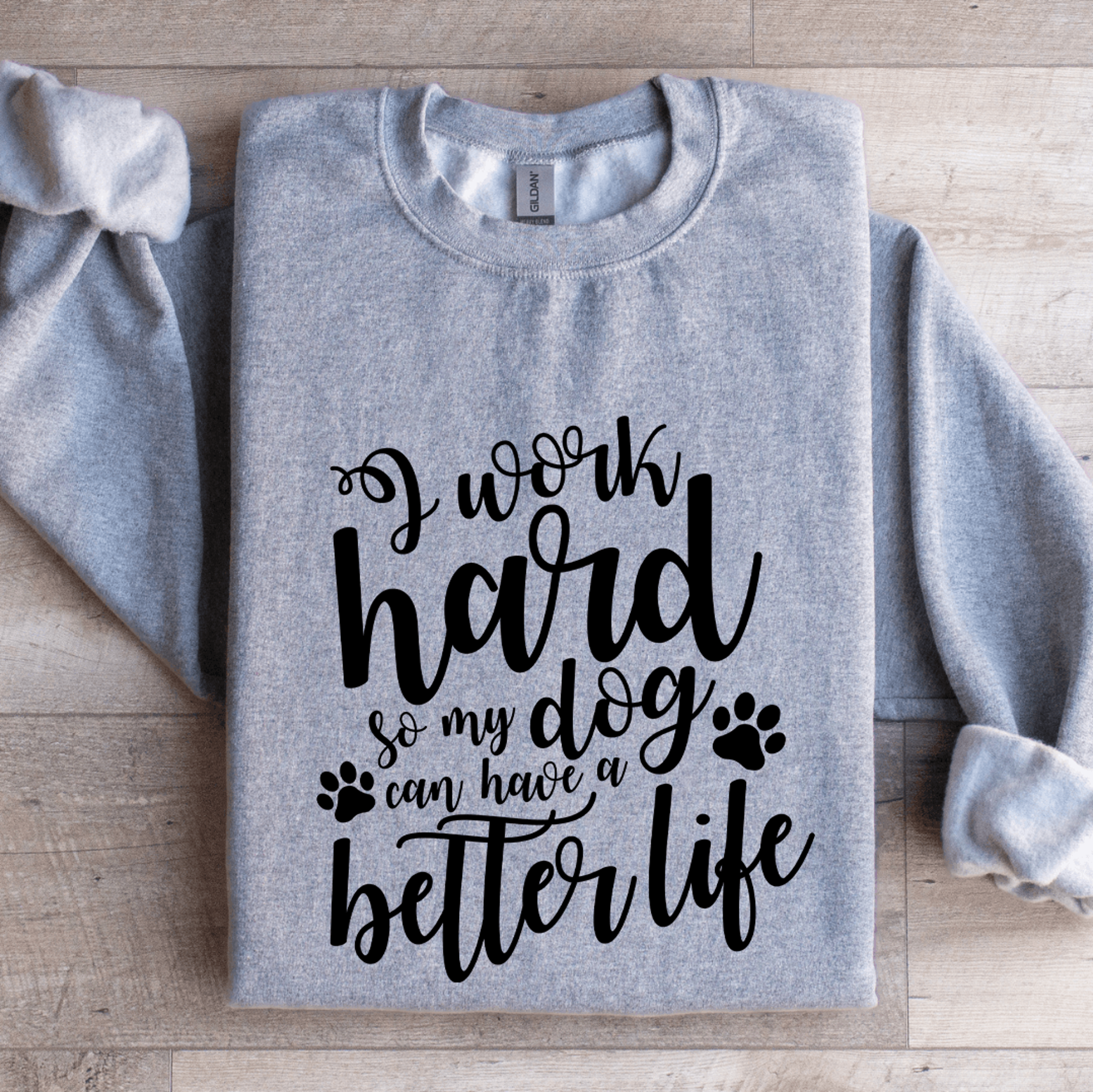 i work hard so my dog can have a better life sweatshirt
