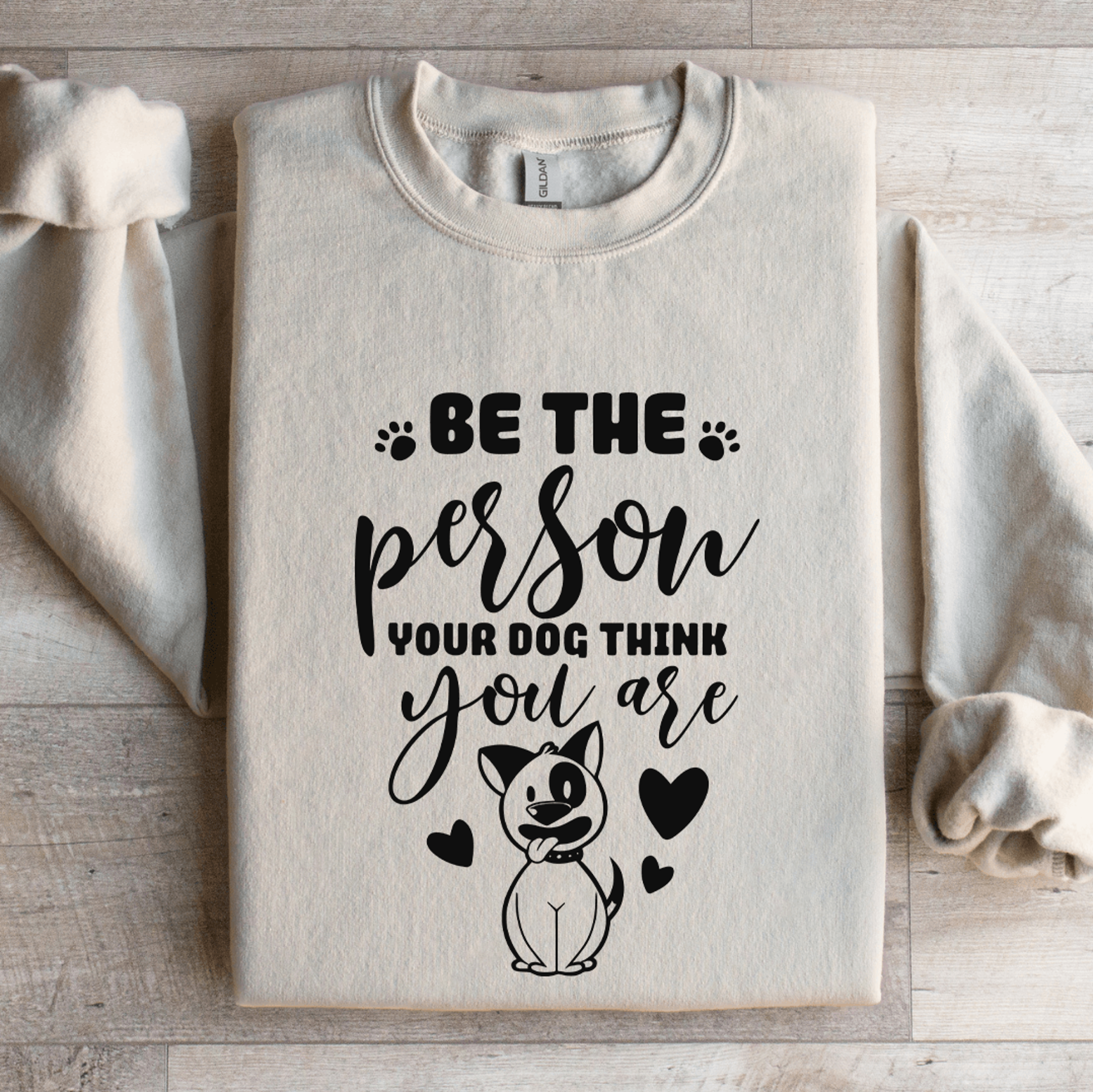be the person your dog think you are sweatshirt