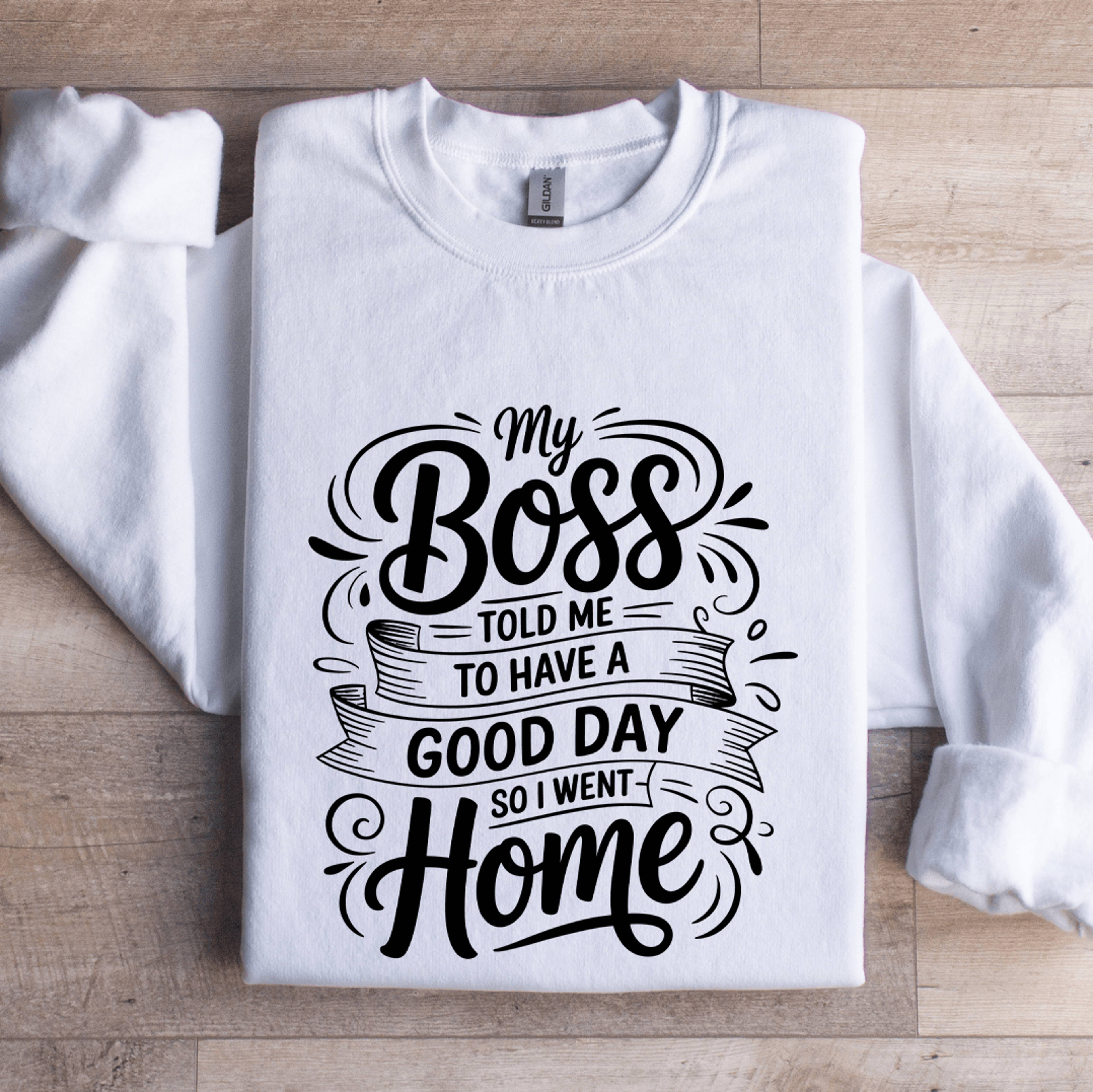 my boss told me to have a good day sweatshirt