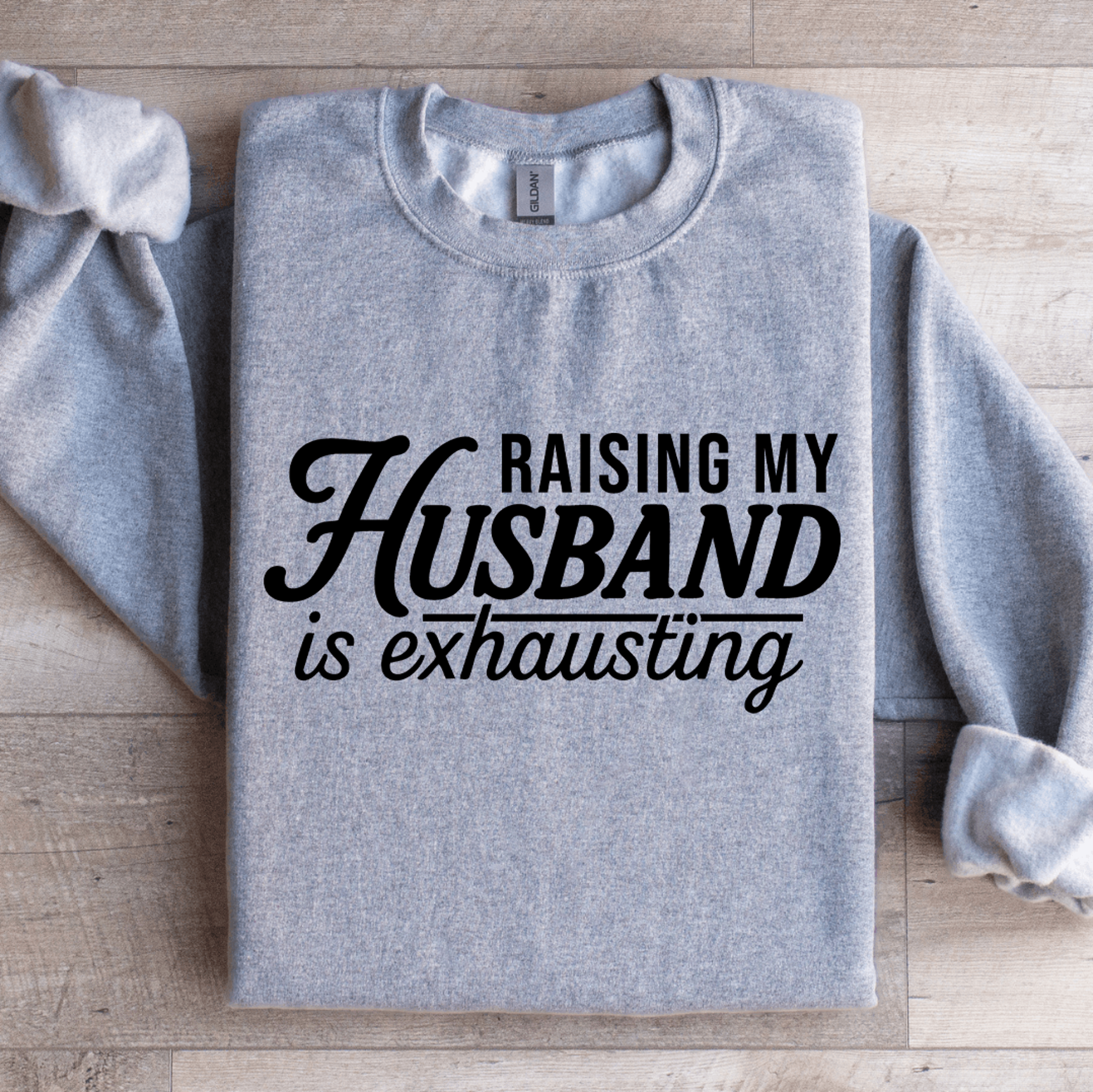 raising my husband is exhausting sweatshirt