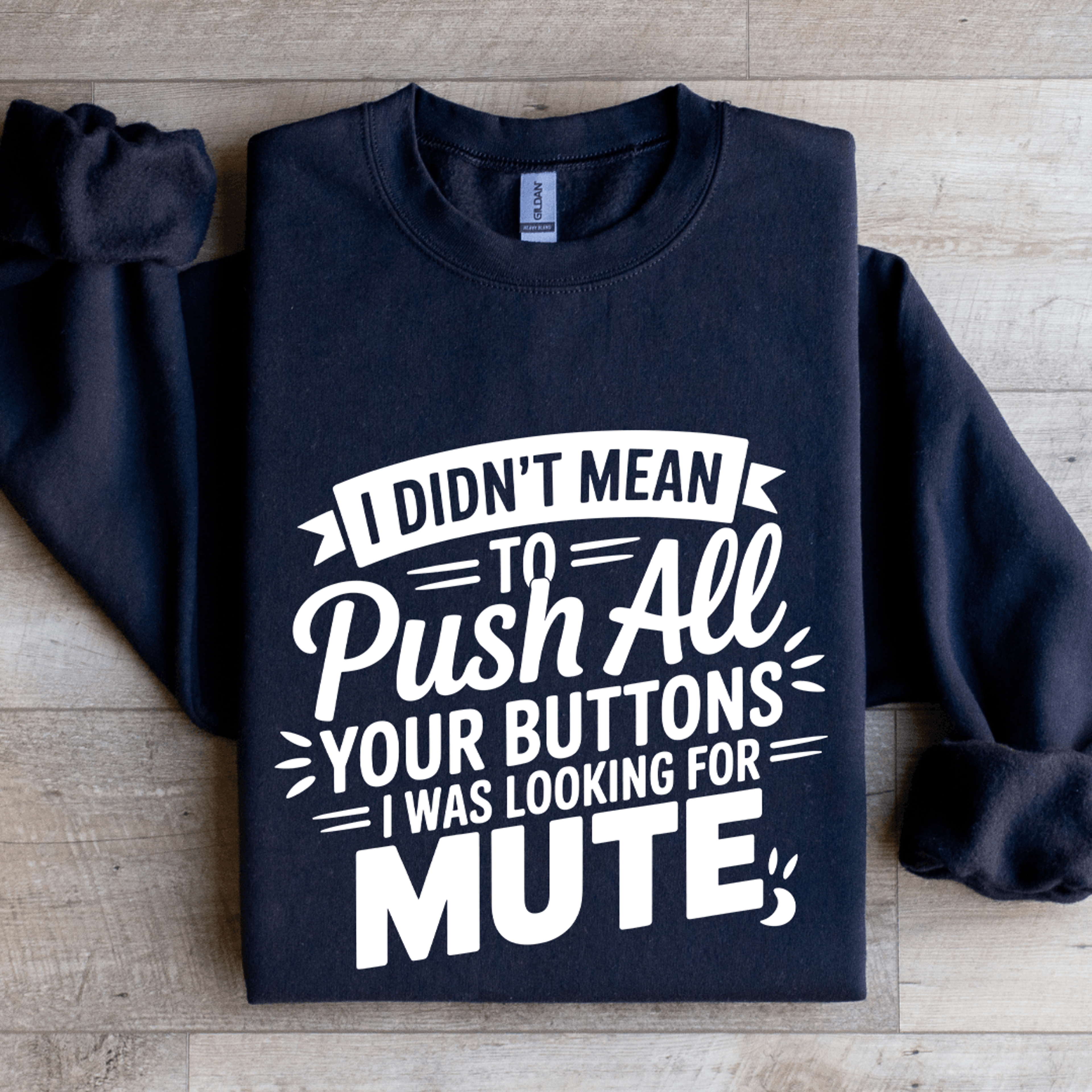 i didn't mean to push all your buttons sweatshirt