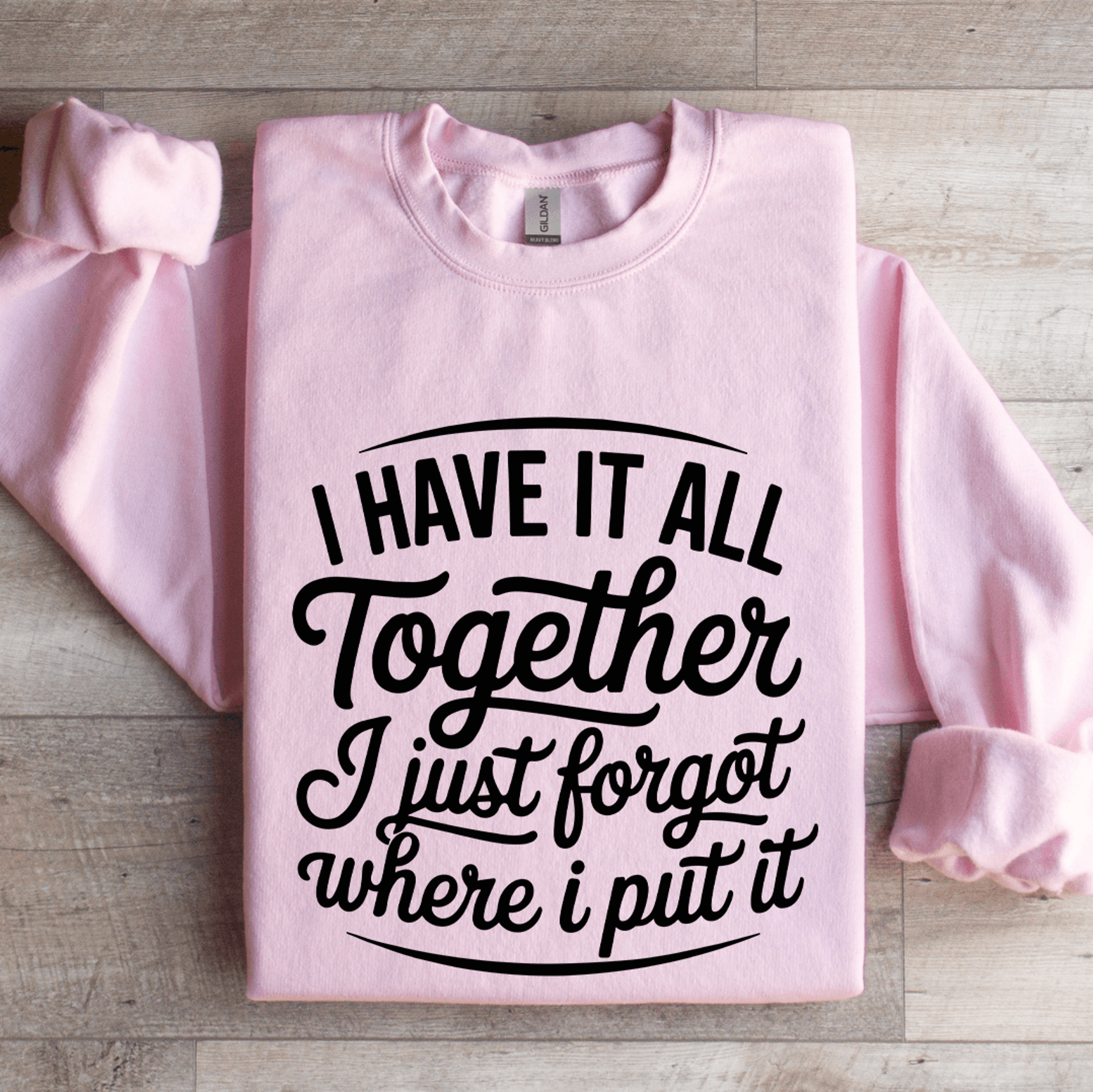 i have it all together i just forgot sweatshirt