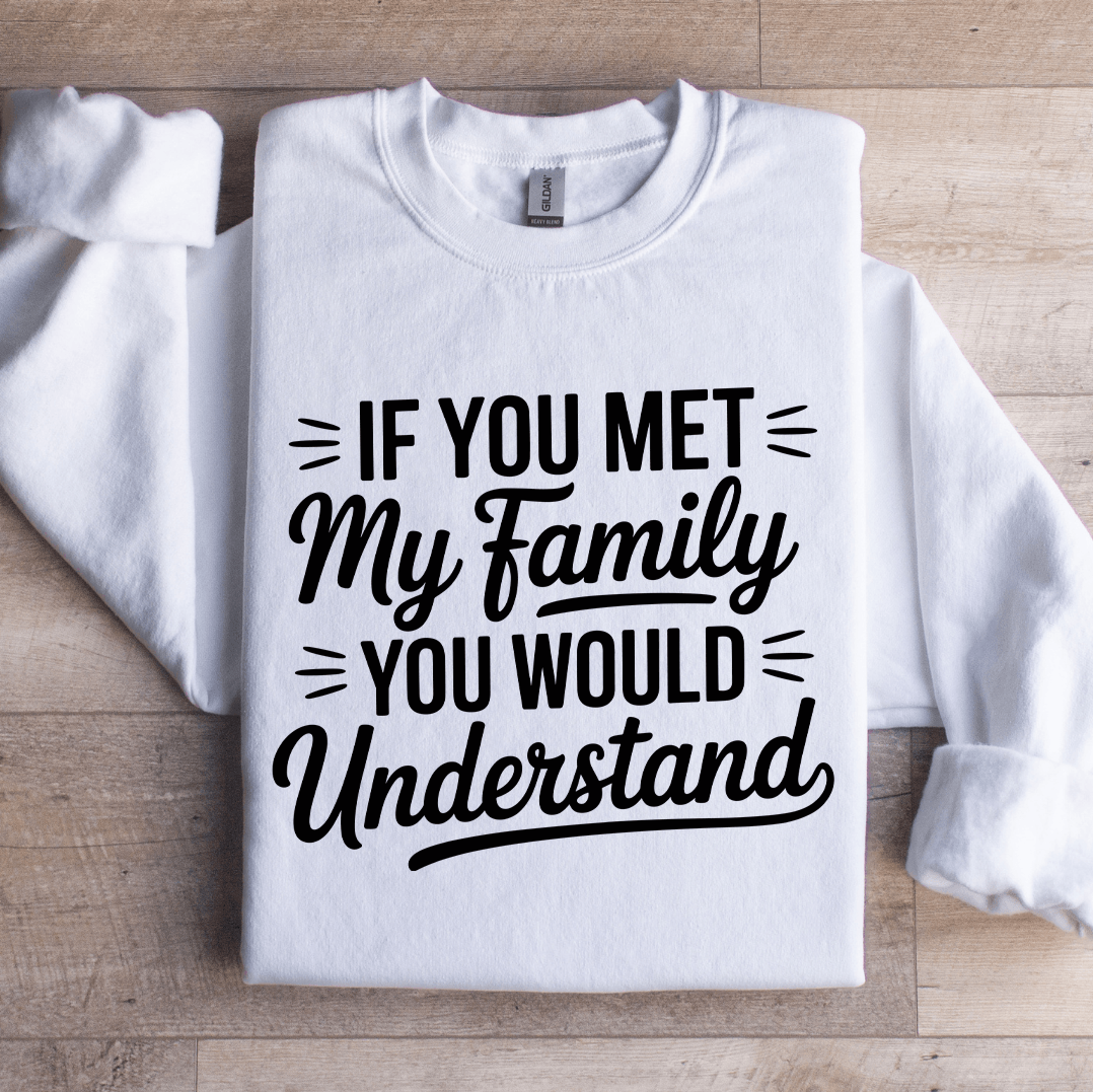 if you met my family you would understand sweatshirt
