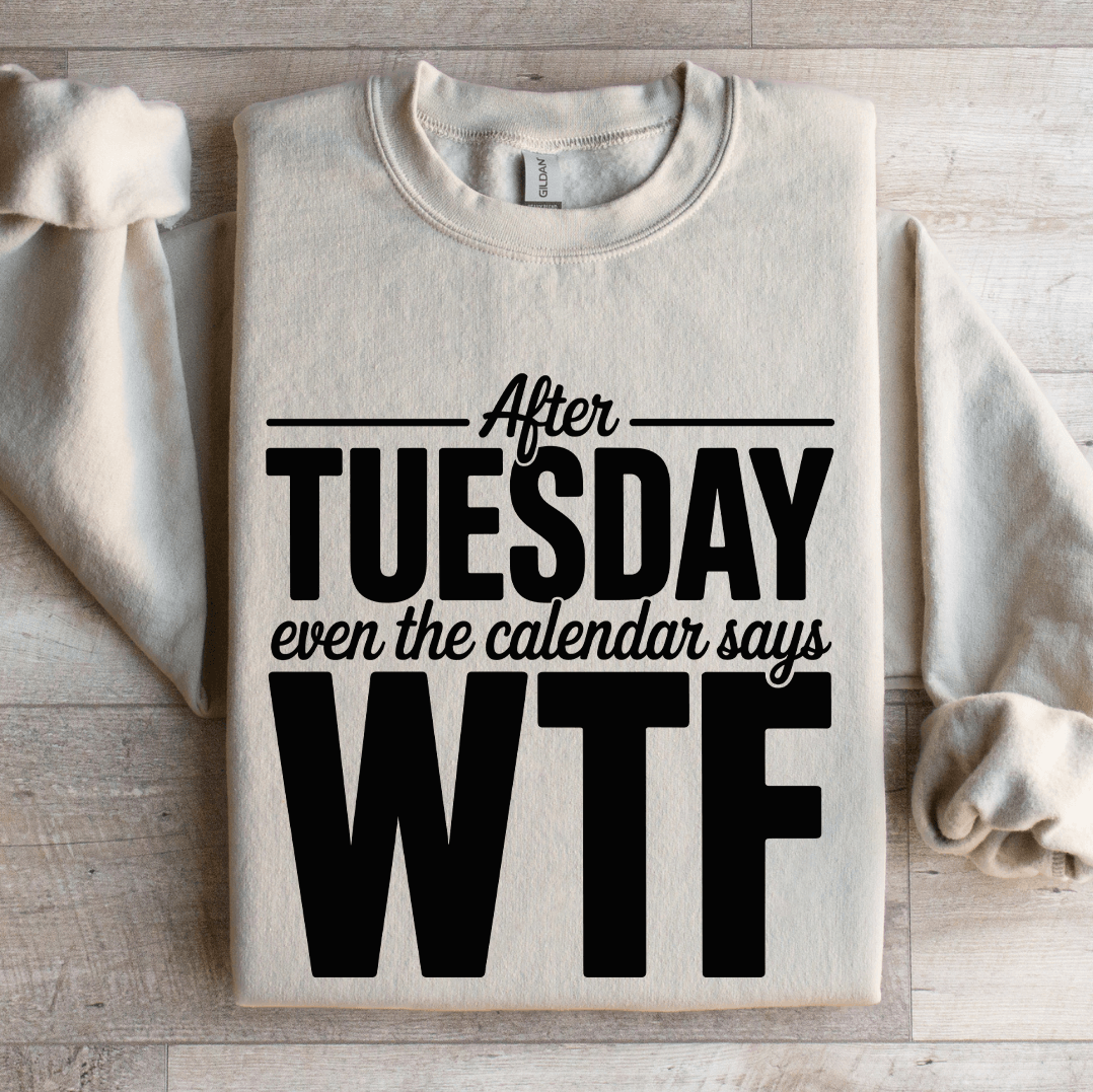 after tuesday even the calendar says wtf sweatshirt
