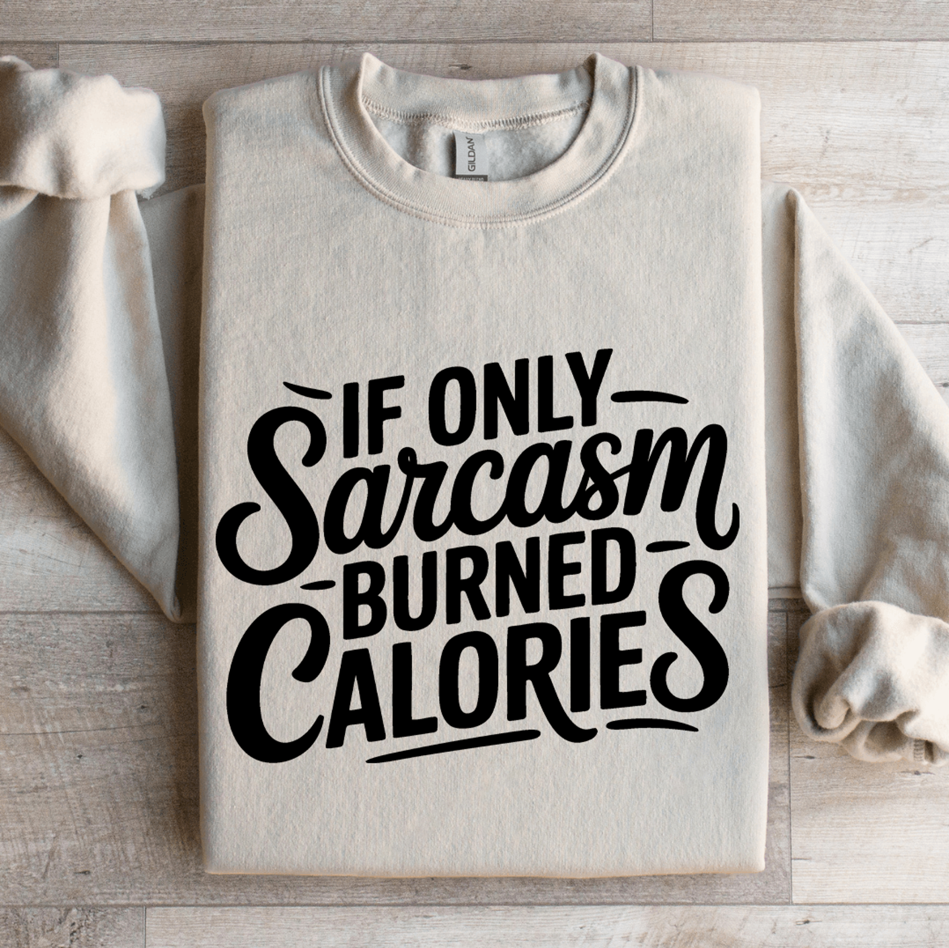 if only sarcasm burned calories sweatshirt