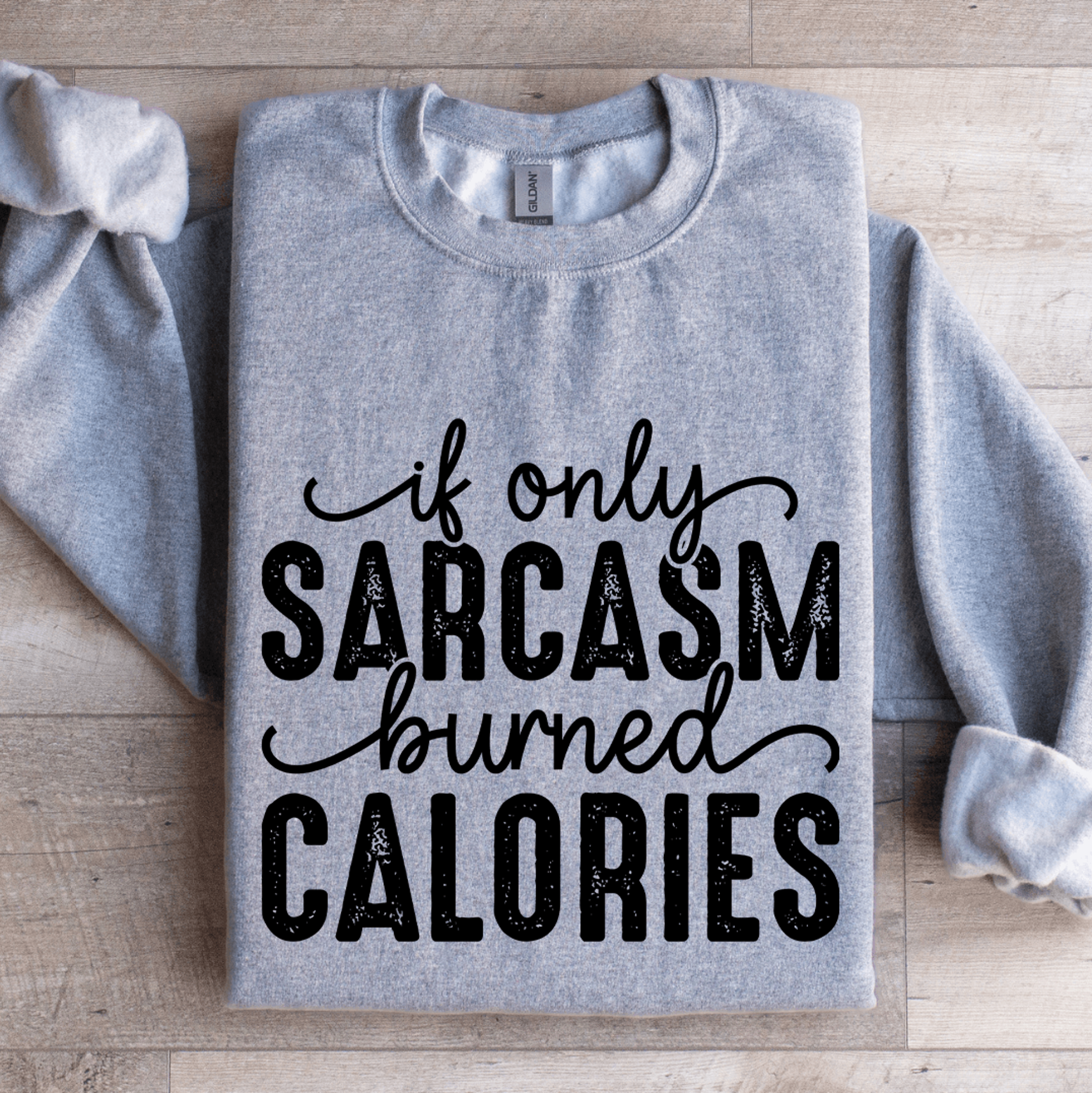 if only sarcasm burned calories sweatshirt