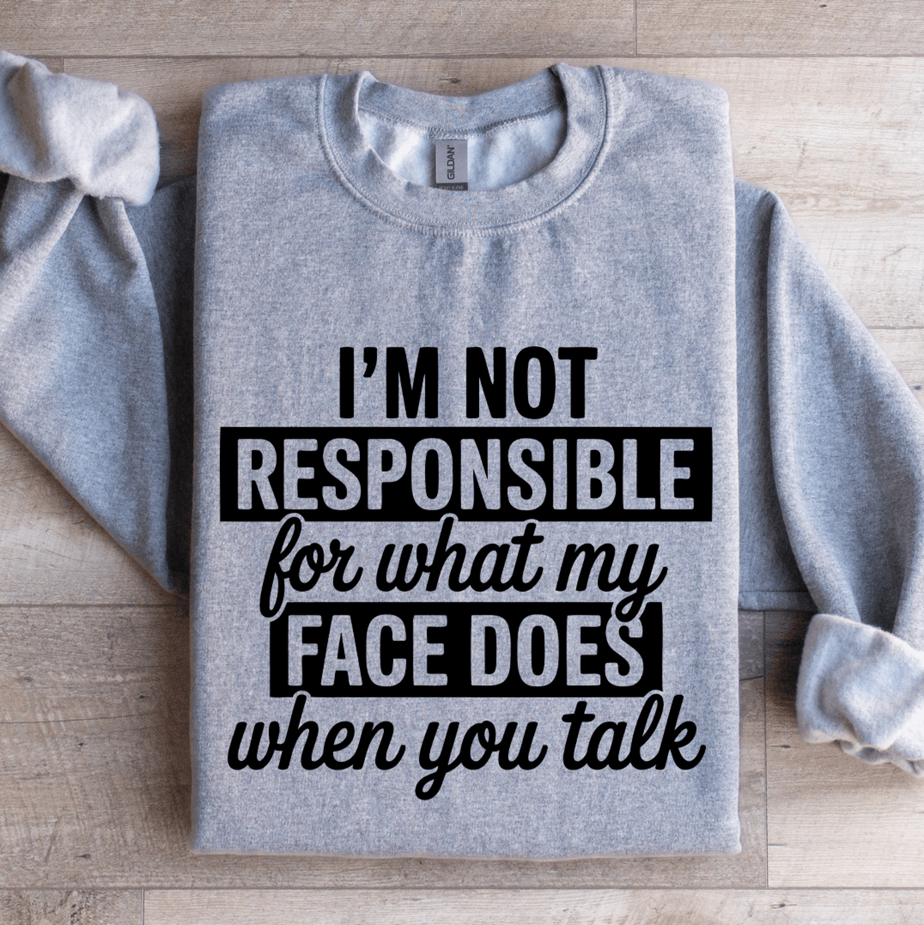 i'm not responsible for what sweatshirt