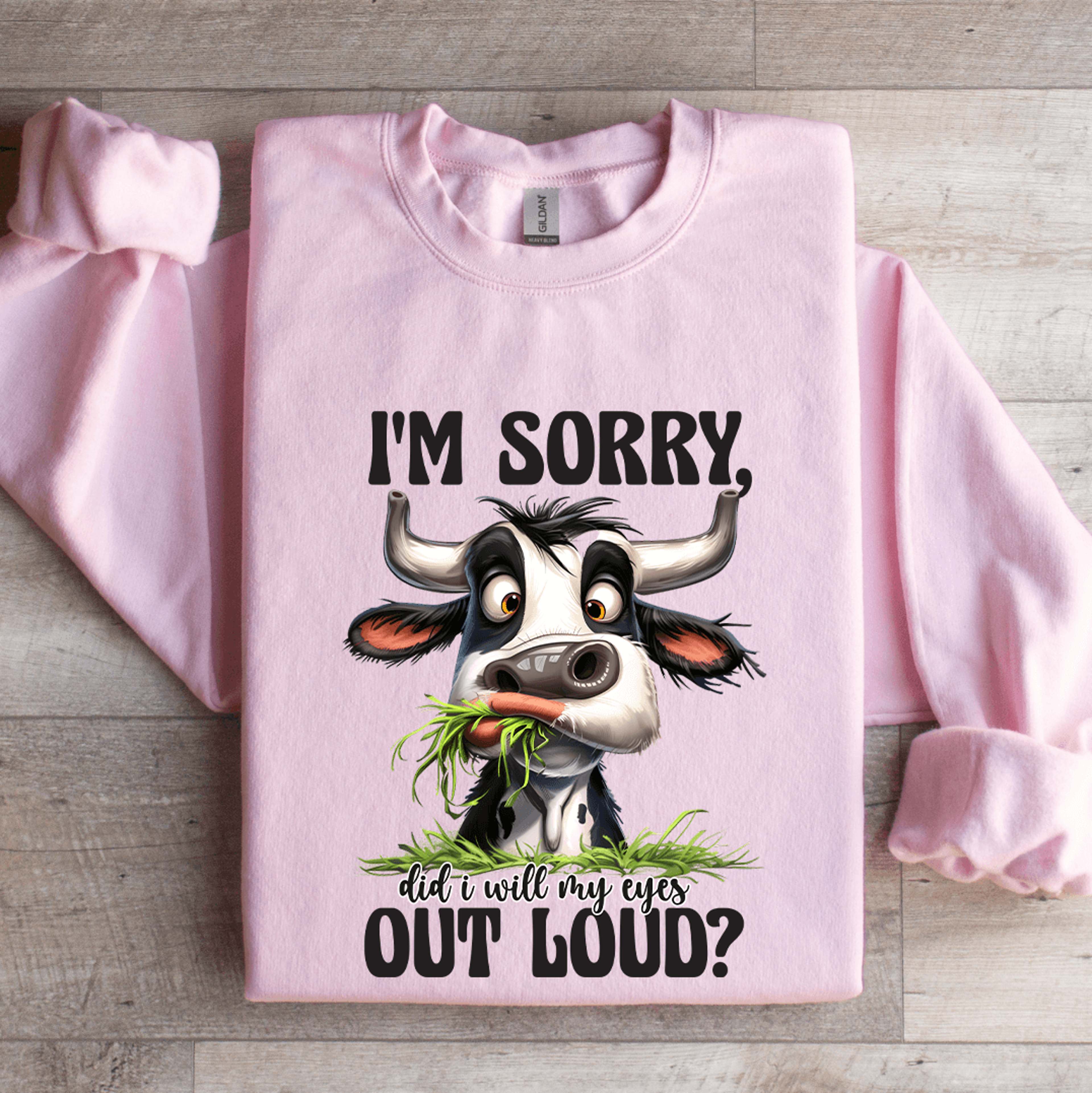 i'm sorry did i will my eyes out loud sweatshirt