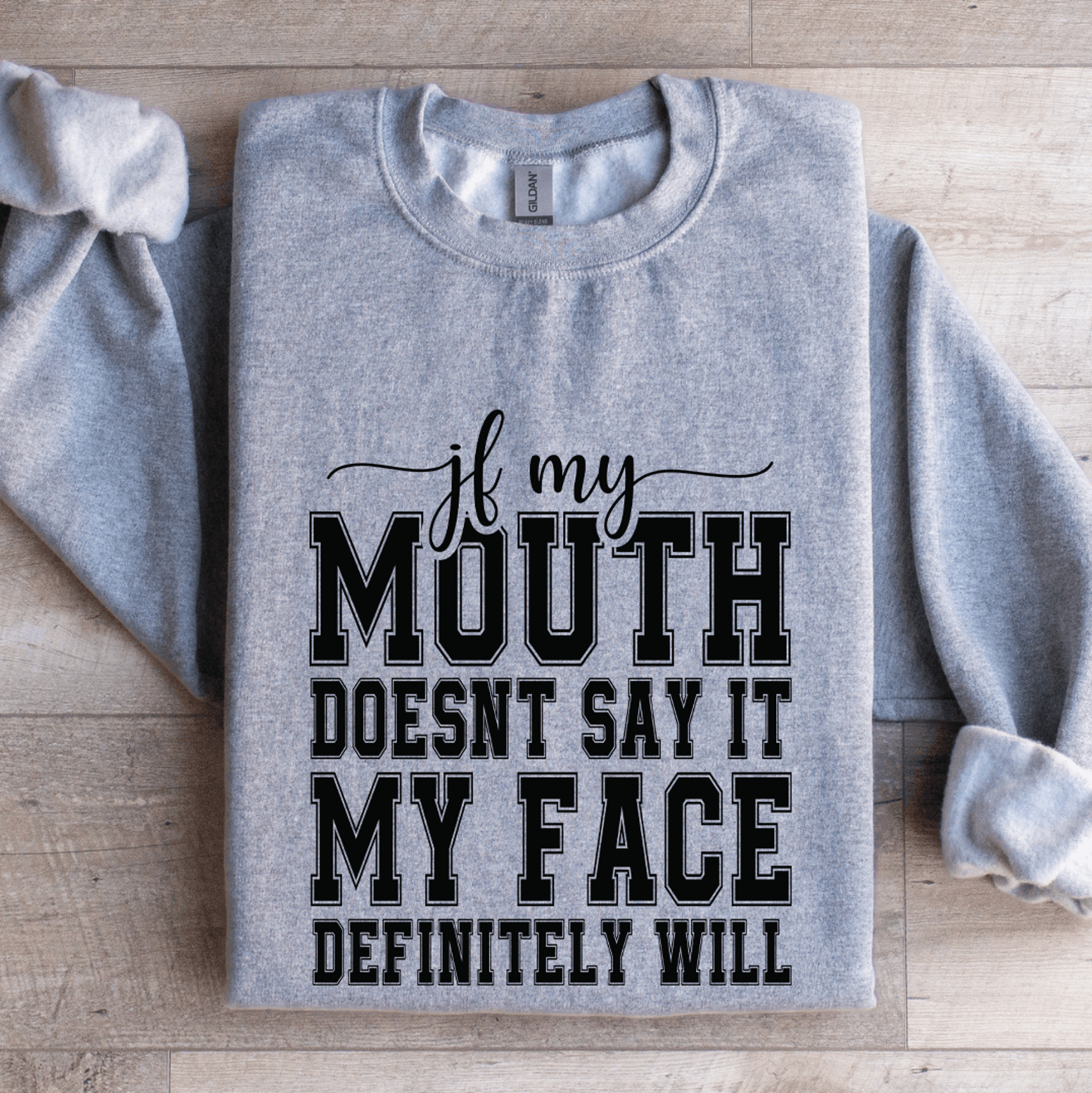 if my mouth doesn't say it my face sweatshirt