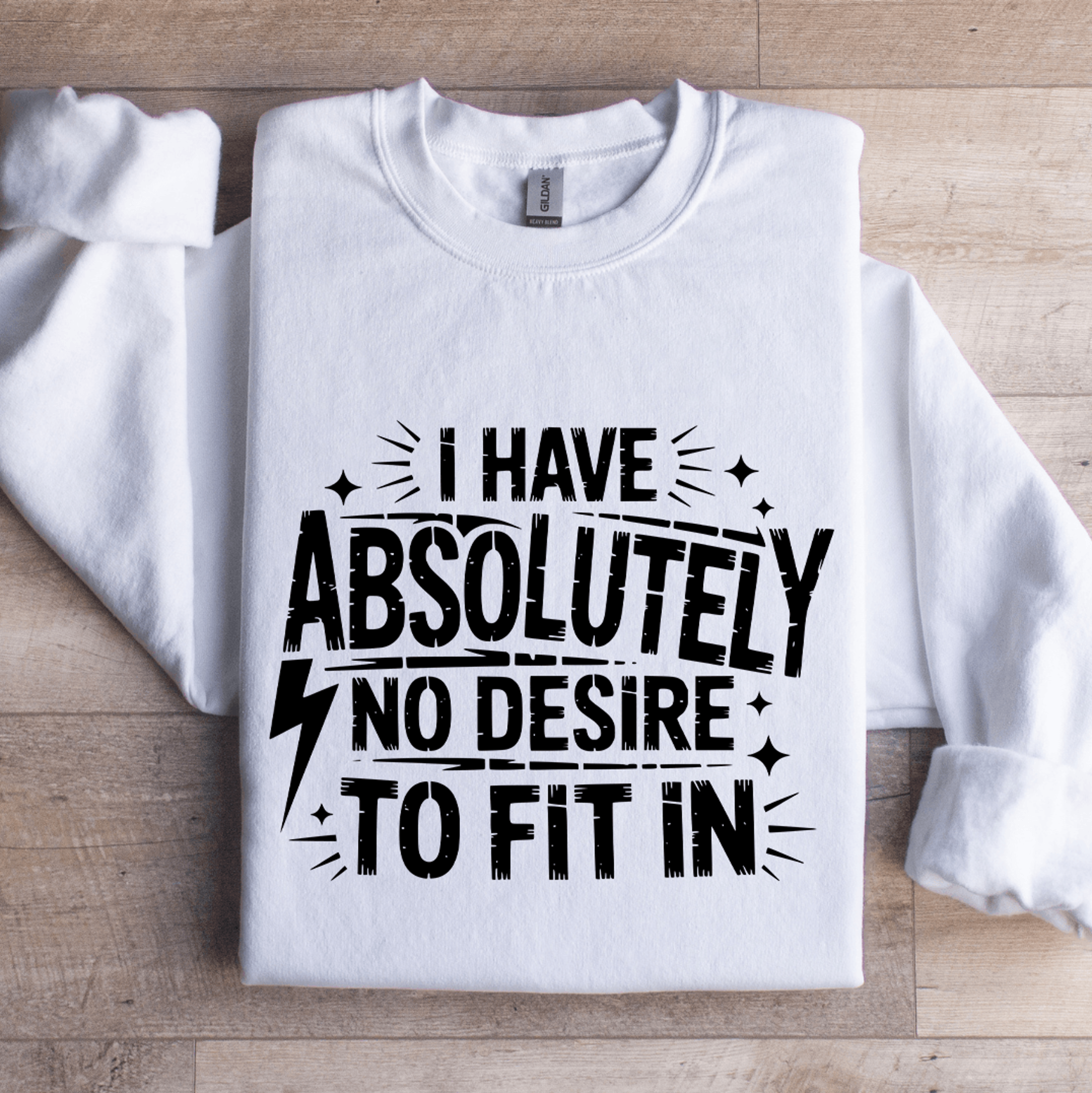 i have absolutely no desire to fit in sweatshirt
