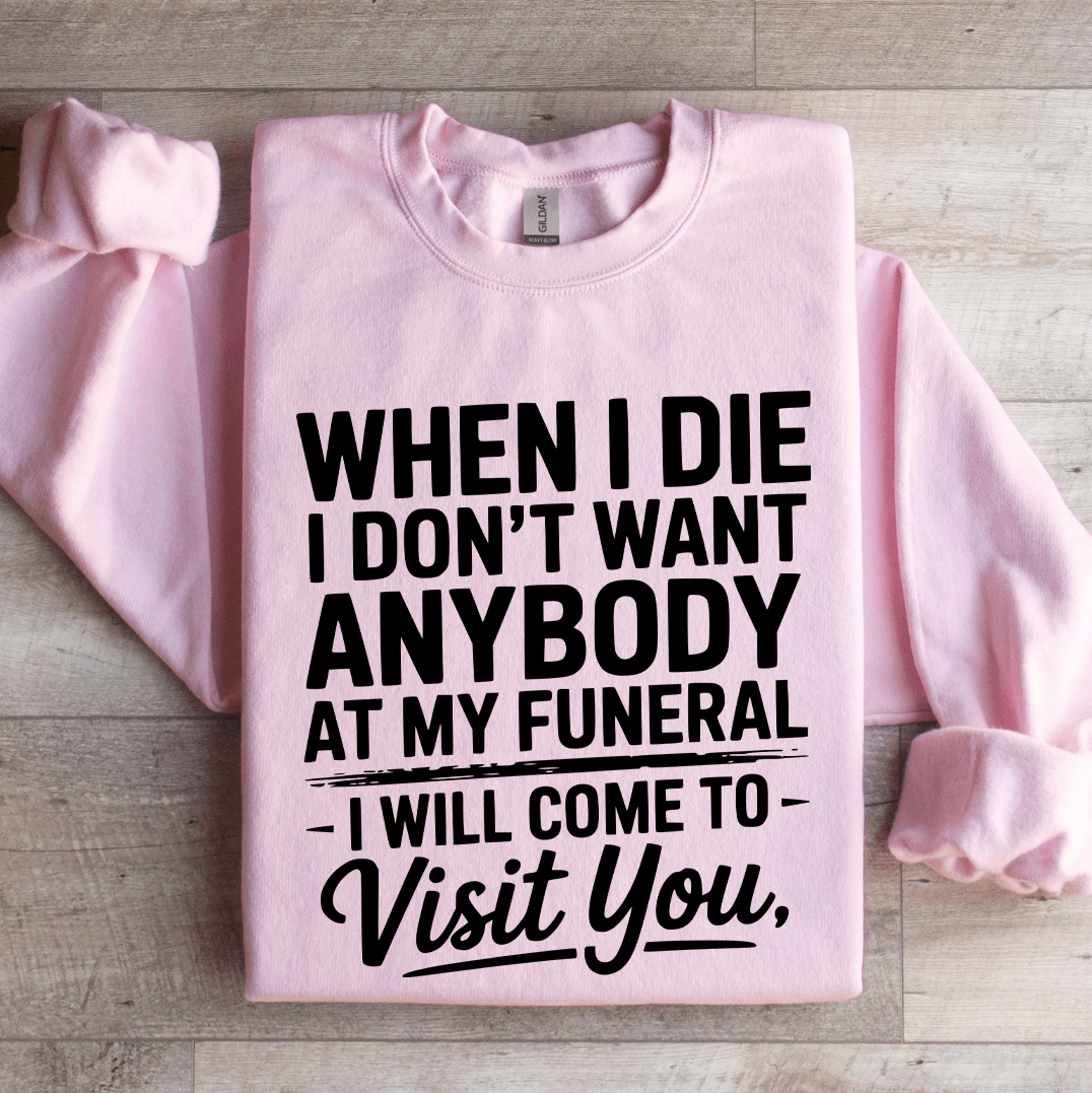 when i die i don't want anybody sweatshirt